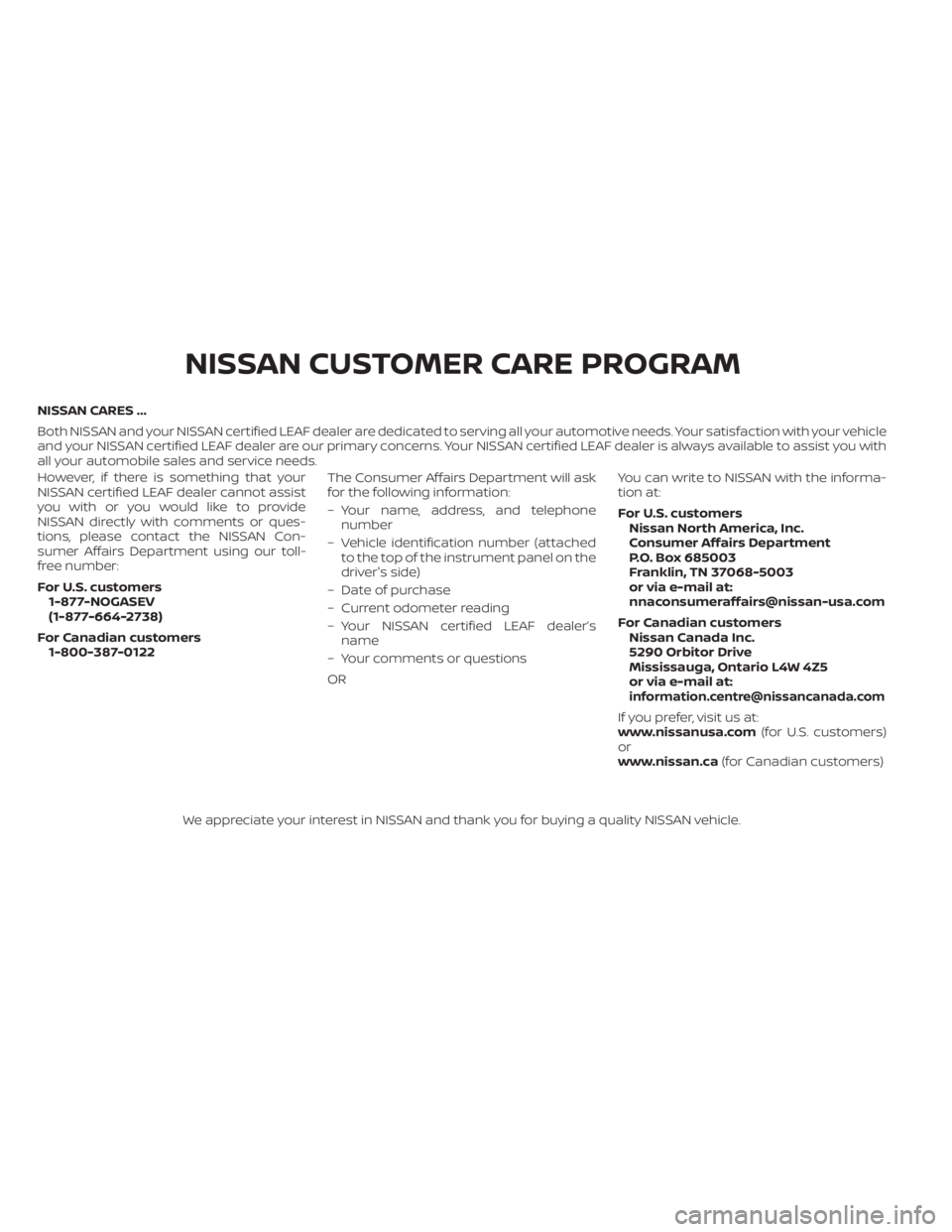NISSAN LEAF 2021  Owner´s Manual NISSAN CARES ...
Both NISSAN and your NISSAN certified LEAF dealer are dedicated to serving all your automotive needs. Your satisfaction with your vehicle
and your NISSAN certified LEAF dealer are our