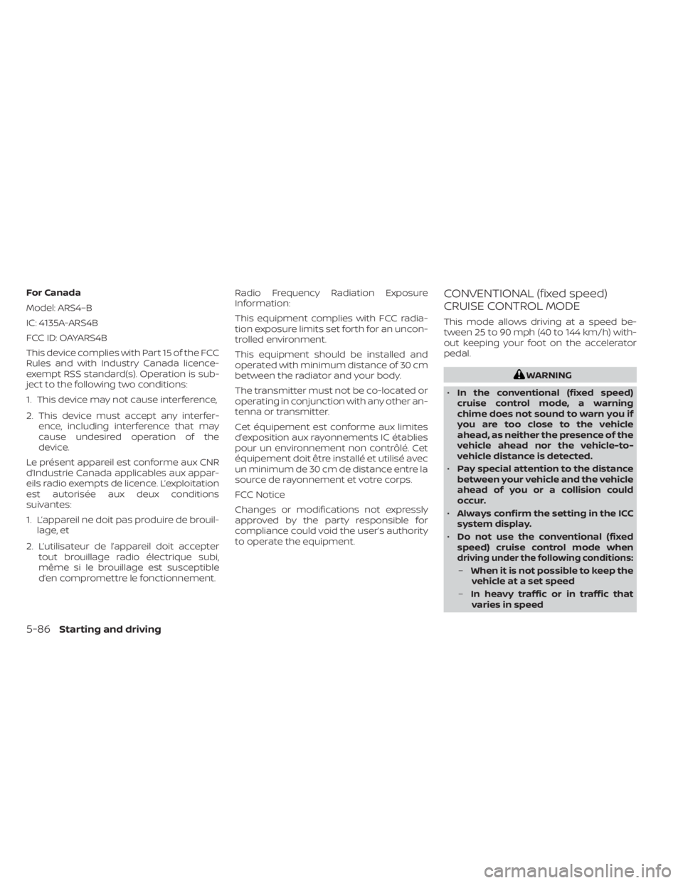 NISSAN LEAF 2021 Owner´s Manual For Canada
Model: ARS4–B
IC: 4135A-ARS4B
FCC ID: OAYARS4B
This device complies with Part 15 of the FCC
Rules and with Industry Canada licence-
exempt RSS standard(s). Operation is sub-
ject to the f NISSAN LEAF 2021 Owner´s Manual For Canada
Model: ARS4–B
IC: 4135A-ARS4B
FCC ID: OAYARS4B
This device complies with Part 15 of the FCC
Rules and with Industry Canada licence-
exempt RSS standard(s). Operation is sub-
ject to the f