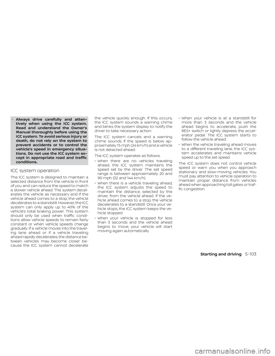 NISSAN LEAF 2021 Owner´s Manual •Always drive carefully and atten-
tively when using the ICC system.
Read and understand the Owner’s
Manual thoroughly before using the
ICC system. To avoid serious injury or
death, do not rely on NISSAN LEAF 2021 Owner´s Manual •Always drive carefully and atten-
tively when using the ICC system.
Read and understand the Owner’s
Manual thoroughly before using the
ICC system. To avoid serious injury or
death, do not rely on