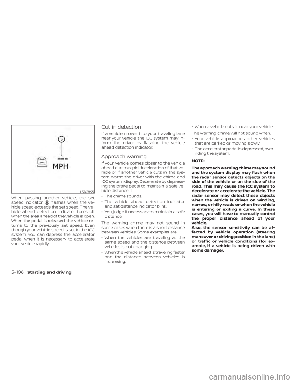 NISSAN LEAF 2021 Owner´s Manual When passing another vehicle, the set
speed indicator
OBflashes when the ve-
hicle speed exceeds the set speed. The ve-
hicle ahead detection indicator turns off
when the area ahead of the vehicle is NISSAN LEAF 2021 Owner´s Manual When passing another vehicle, the set
speed indicator
OBflashes when the ve-
hicle speed exceeds the set speed. The ve-
hicle ahead detection indicator turns off
when the area ahead of the vehicle is