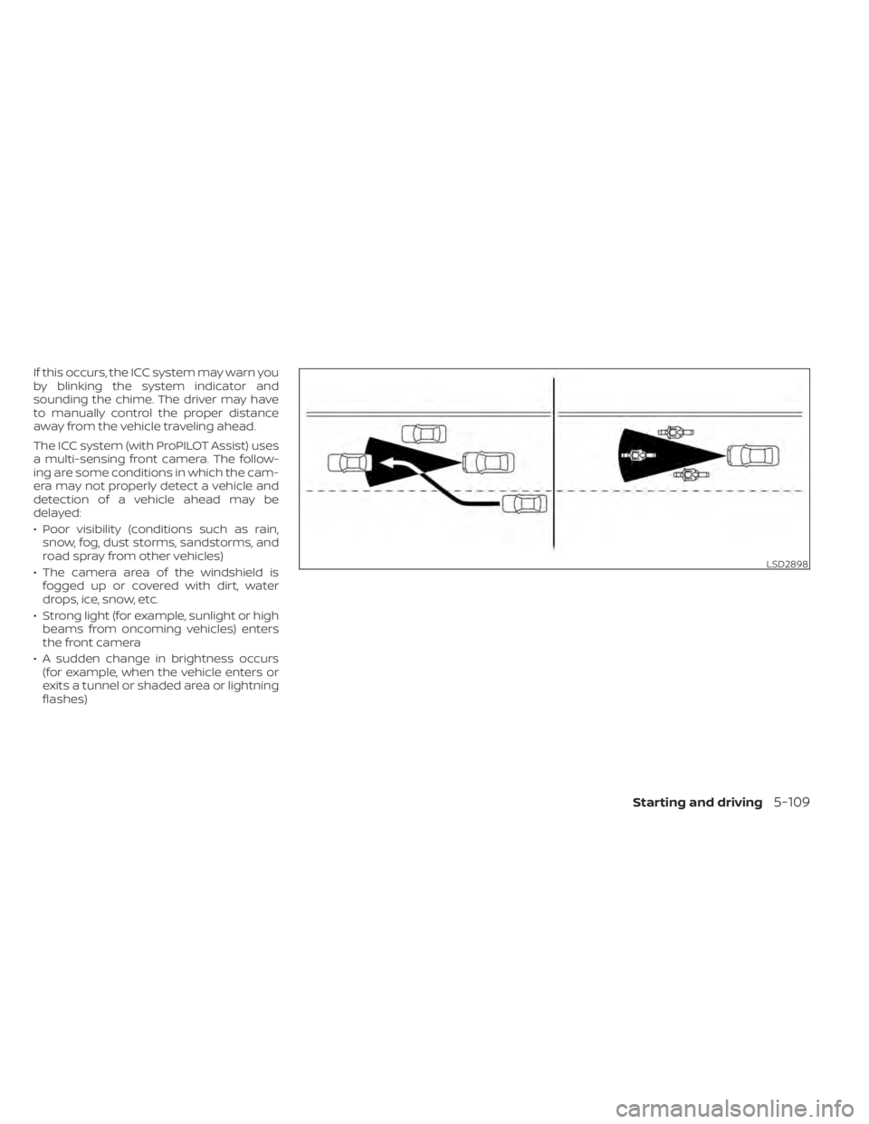 NISSAN LEAF 2021 Owner´s Manual If this occurs, the ICC system may warn you
by blinking the system indicator and
sounding the chime. The driver may have
to manually control the proper distance
away from the vehicle traveling ahead.
NISSAN LEAF 2021 Owner´s Manual If this occurs, the ICC system may warn you
by blinking the system indicator and
sounding the chime. The driver may have
to manually control the proper distance
away from the vehicle traveling ahead.