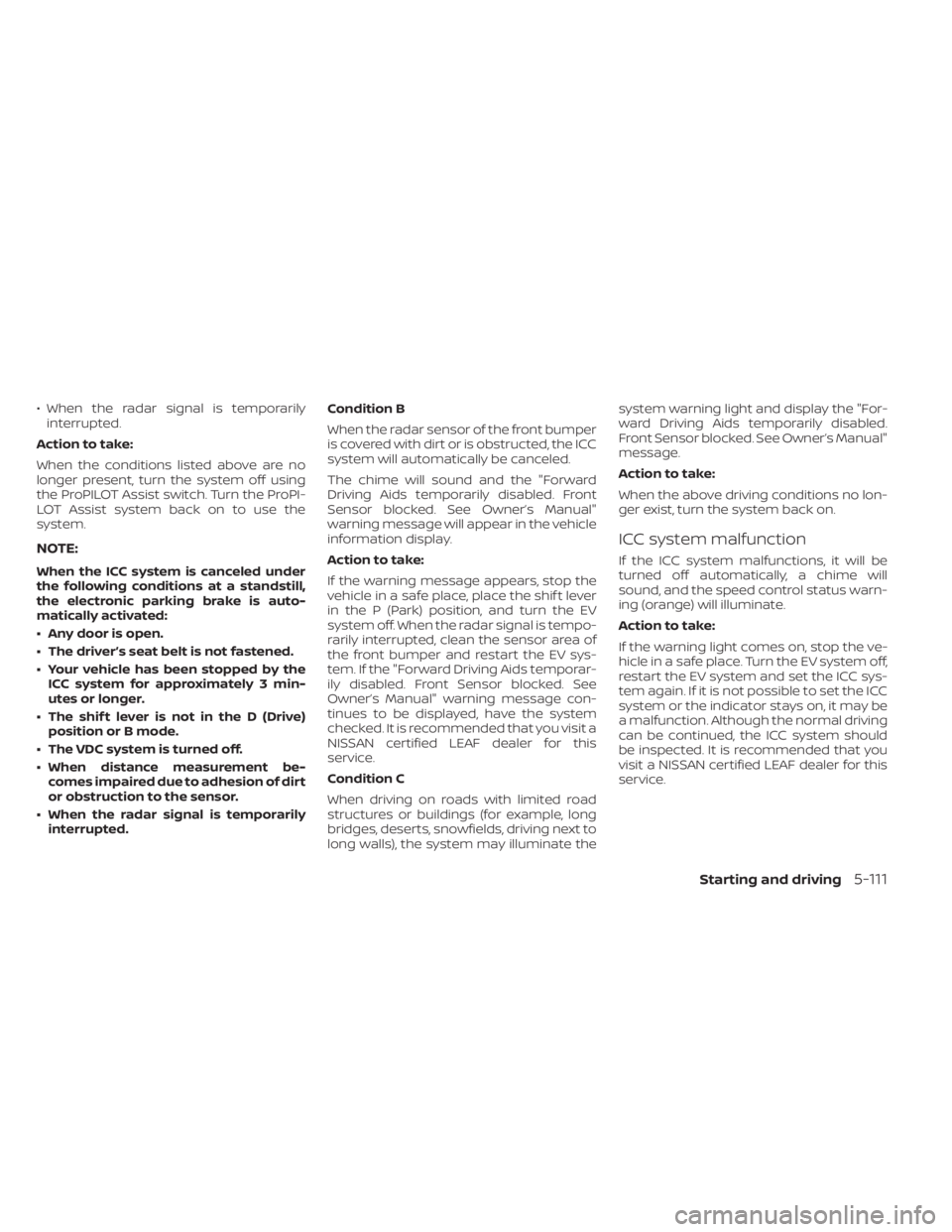 NISSAN LEAF 2021 Owner´s Manual • When the radar signal is temporarilyinterrupted.
Action to take:
When the conditions listed above are no
longer present, turn the system off using
the ProPILOT Assist switch. Turn the ProPI-
LOT A NISSAN LEAF 2021 Owner´s Manual • When the radar signal is temporarilyinterrupted.
Action to take:
When the conditions listed above are no
longer present, turn the system off using
the ProPILOT Assist switch. Turn the ProPI-
LOT A