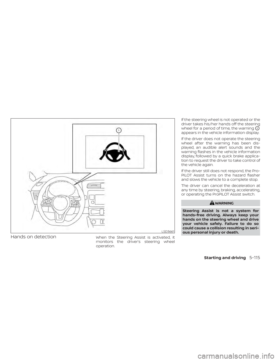 NISSAN LEAF 2021 Owner´s Manual Hands on detectionWhen the Steering Assist is activated, it
monitors the driver’s steering wheel
operation.If the steering wheel is not operated or the
driver takes his/her hands off the steering
wh NISSAN LEAF 2021 Owner´s Manual Hands on detectionWhen the Steering Assist is activated, it
monitors the driver’s steering wheel
operation.If the steering wheel is not operated or the
driver takes his/her hands off the steering
wh