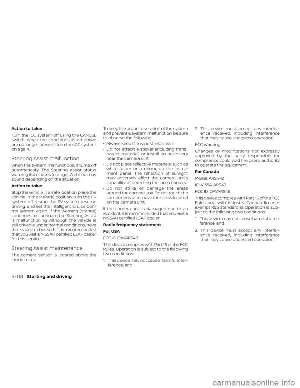 NISSAN LEAF 2021 Owner´s Manual Action to take:
Turn the ICC system off using the CANCEL
switch. When the conditions listed above
are no longer present, turn the ICC system
on again.
Steering Assist malfunction
When the system malfu NISSAN LEAF 2021 Owner´s Manual Action to take:
Turn the ICC system off using the CANCEL
switch. When the conditions listed above
are no longer present, turn the ICC system
on again.
Steering Assist malfunction
When the system malfu