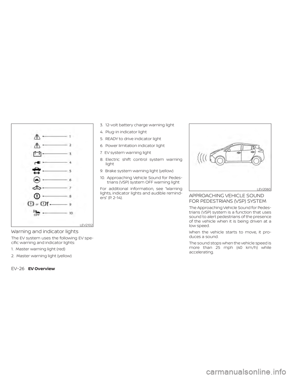NISSAN LEAF 2021  Owner´s Manual Warning and indicator lights
The EV system uses the following EV spe-
cific warning and indicator lights:
1. Master warning light (red)
2. Master warning light (yellow)3. 12-volt battery charge warnin