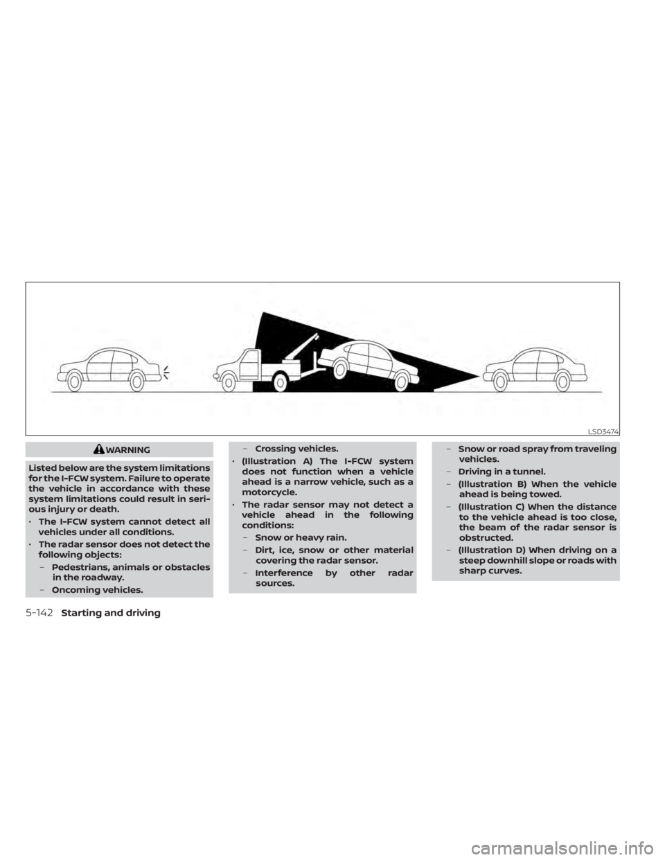 NISSAN LEAF 2021 Owner´s Manual WARNING
Listed below are the system limitations
for the I-FCW system. Failure to operate
the vehicle in accordance with these
system limitations could result in seri-
ous injury or death.
• The I-FC NISSAN LEAF 2021 Owner´s Manual WARNING
Listed below are the system limitations
for the I-FCW system. Failure to operate
the vehicle in accordance with these
system limitations could result in seri-
ous injury or death.
• The I-FC