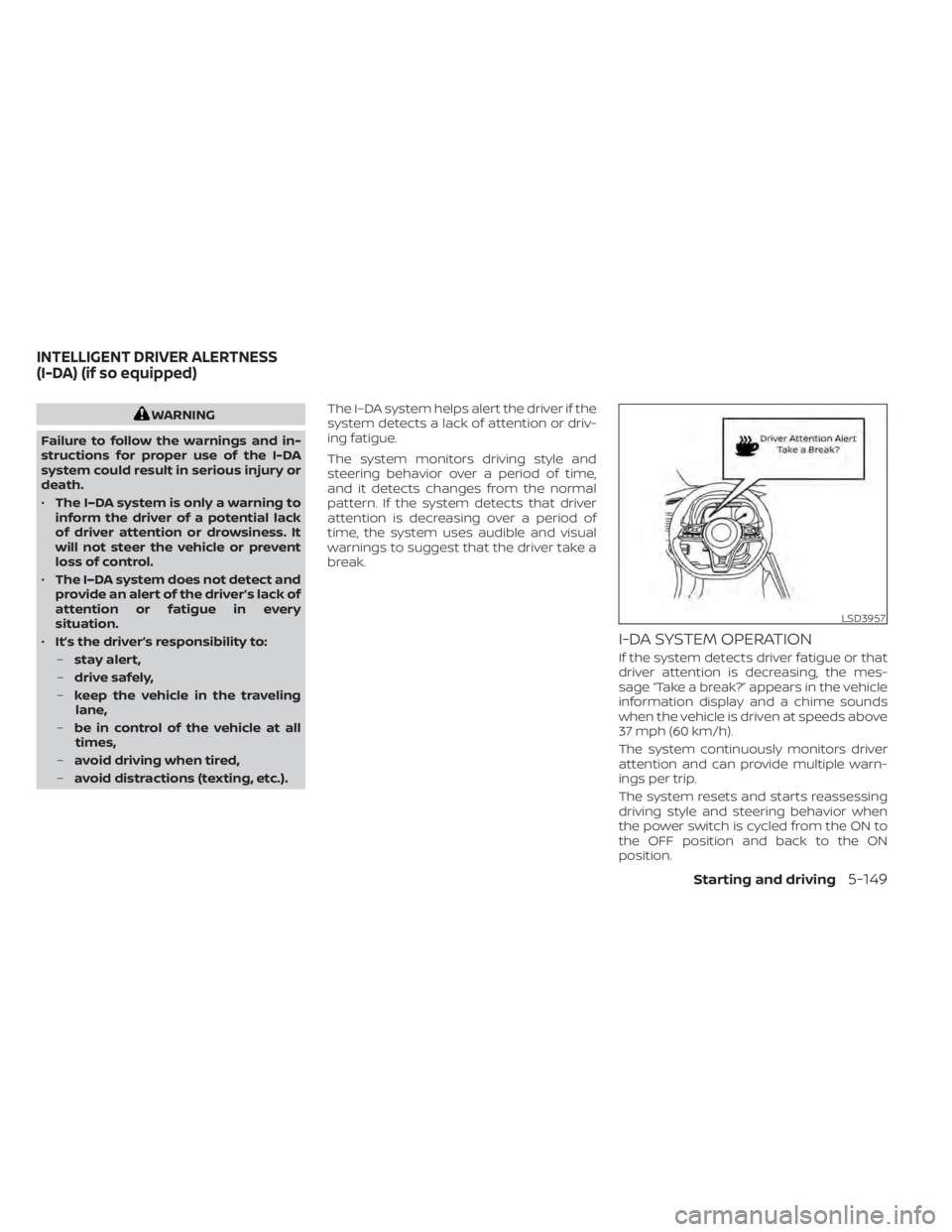 NISSAN LEAF 2021 Owner´s Manual WARNING
Failure to follow the warnings and in-
structions for proper use of the I-DA
system could result in serious injury or
death.
• The I–DA system is only a warning to
inform the driver of a p NISSAN LEAF 2021 Owner´s Manual WARNING
Failure to follow the warnings and in-
structions for proper use of the I-DA
system could result in serious injury or
death.
• The I–DA system is only a warning to
inform the driver of a p