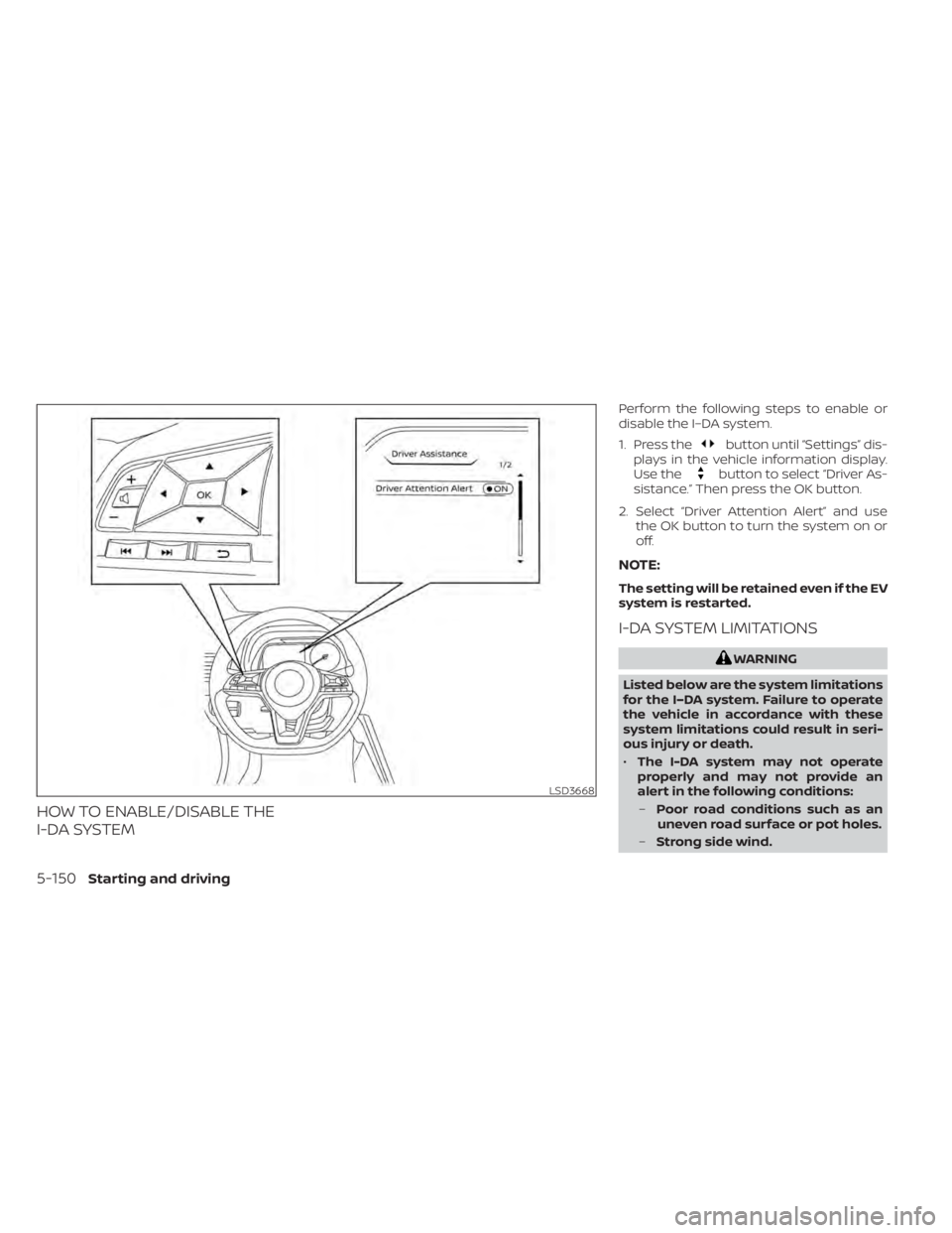 NISSAN LEAF 2021 Owner´s Manual HOW TO ENABLE/DISABLE THE
I-DA SYSTEM
Perform the following steps to enable or
disable the I–DA system.
1. Press the
button until “Settings” dis-
plays in the vehicle information display.
Use th NISSAN LEAF 2021 Owner´s Manual HOW TO ENABLE/DISABLE THE
I-DA SYSTEM
Perform the following steps to enable or
disable the I–DA system.
1. Press the
button until “Settings” dis-
plays in the vehicle information display.
Use th