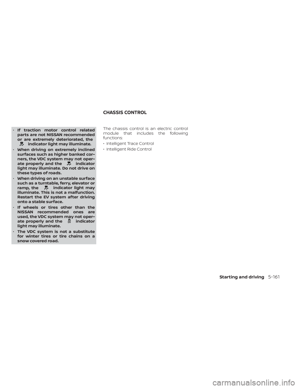 NISSAN LEAF 2021 Owner´s Manual •If traction motor control related
parts are not NISSAN recommended
or are extremely deteriorated, the
indicator light may illuminate.
• When driving on extremely inclined
surfaces such as higher NISSAN LEAF 2021 Owner´s Manual •If traction motor control related
parts are not NISSAN recommended
or are extremely deteriorated, the
indicator light may illuminate.
• When driving on extremely inclined
surfaces such as higher