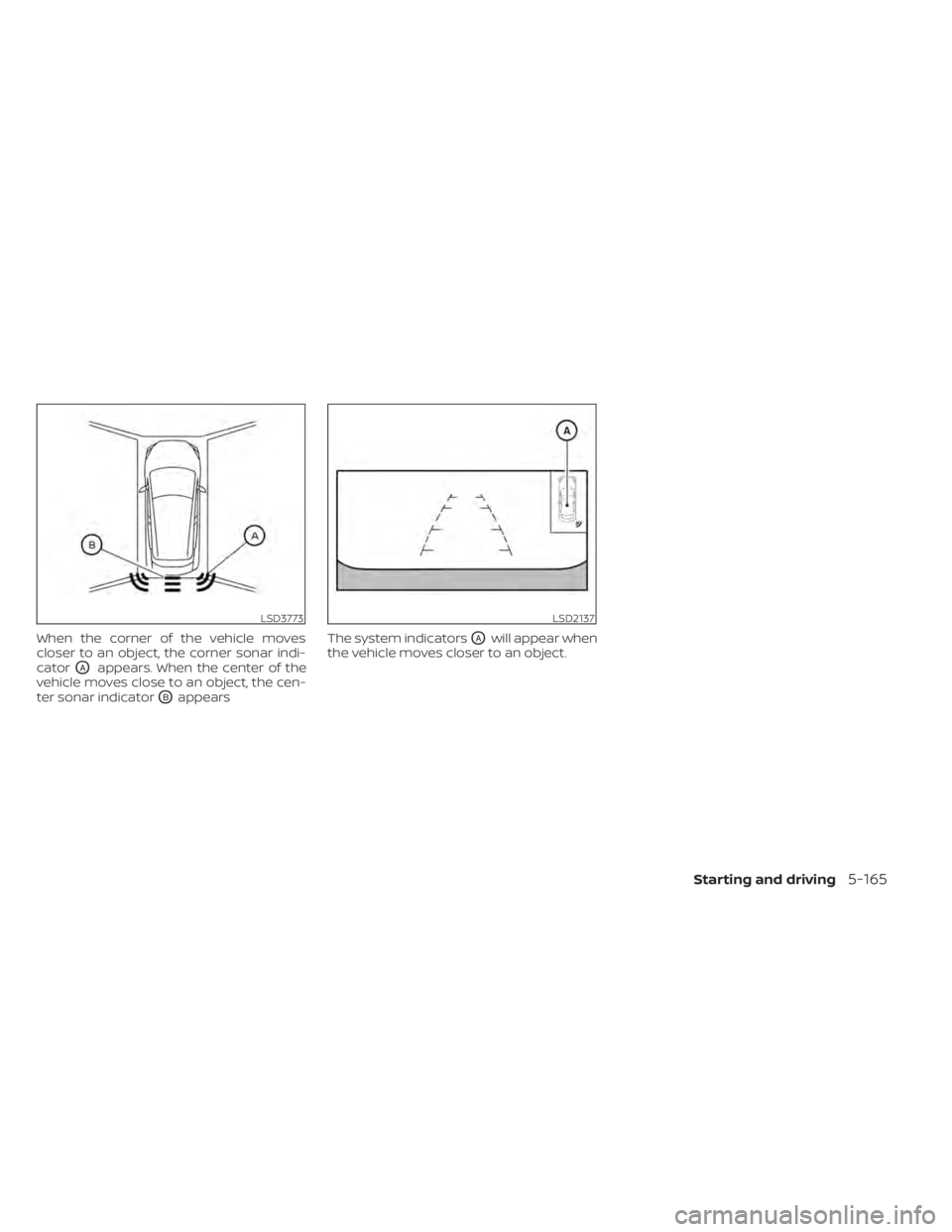NISSAN LEAF 2021 Owner´s Manual When the corner of the vehicle moves
closer to an object, the corner sonar indi-
cator
OAappears. When the center of the
vehicle moves close to an object, the cen-
ter sonar indicator
OBappears The sy NISSAN LEAF 2021 Owner´s Manual When the corner of the vehicle moves
closer to an object, the corner sonar indi-
cator
OAappears. When the center of the
vehicle moves close to an object, the cen-
ter sonar indicator
OBappears The sy