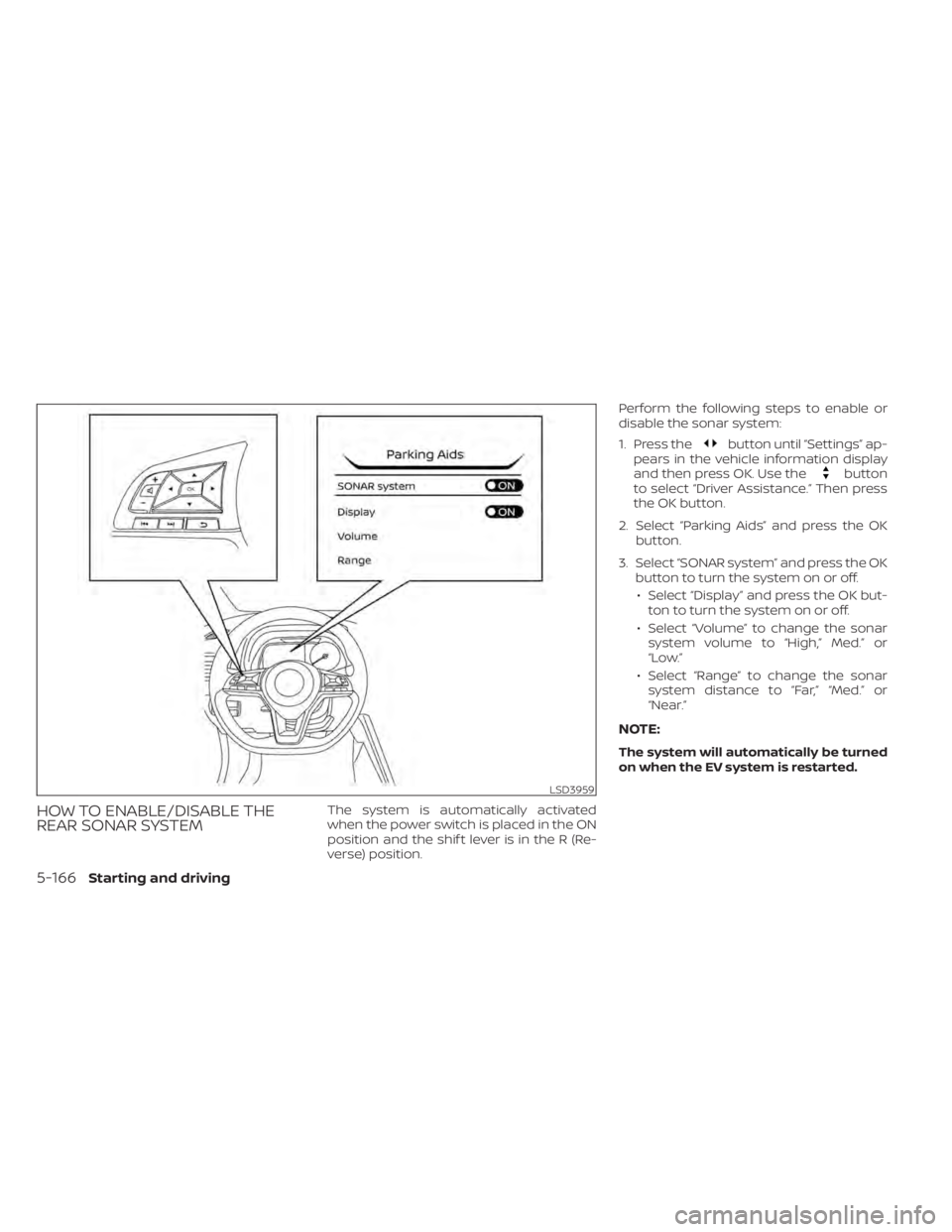 NISSAN LEAF 2021 Owner´s Manual HOW TO ENABLE/DISABLE THE
REAR SONAR SYSTEMThe system is automatically activated
when the power switch is placed in the ON
position and the shif t lever is in the R (Re-
verse) position.Perform the fo NISSAN LEAF 2021 Owner´s Manual HOW TO ENABLE/DISABLE THE
REAR SONAR SYSTEMThe system is automatically activated
when the power switch is placed in the ON
position and the shif t lever is in the R (Re-
verse) position.Perform the fo