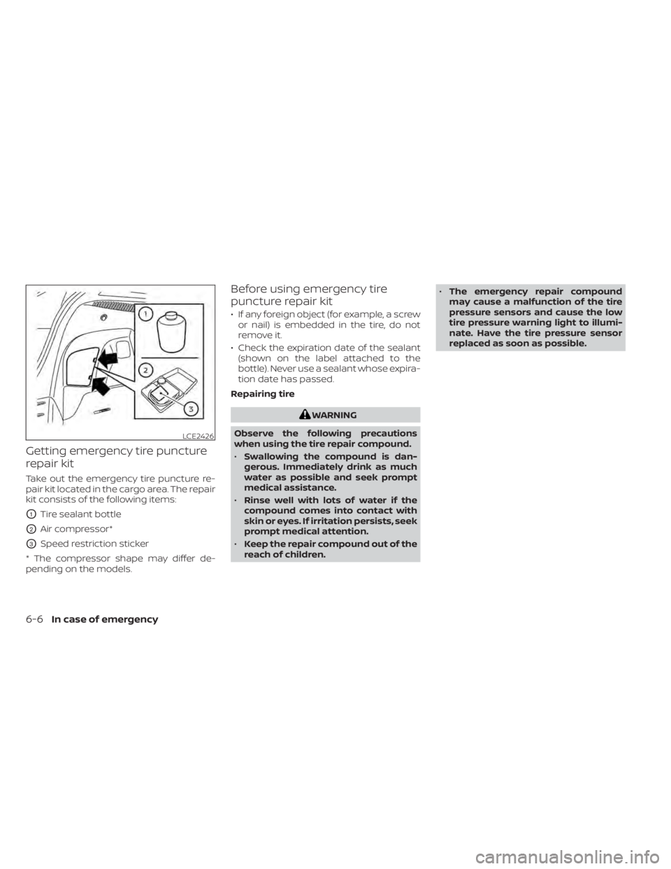 NISSAN LEAF 2021  Owner´s Manual Getting emergency tire puncture
repair kit
Take out the emergency tire puncture re-
pair kit located in the cargo area. The repair
kit consists of the following items:
O1Tire sealant bottle
O2Air comp