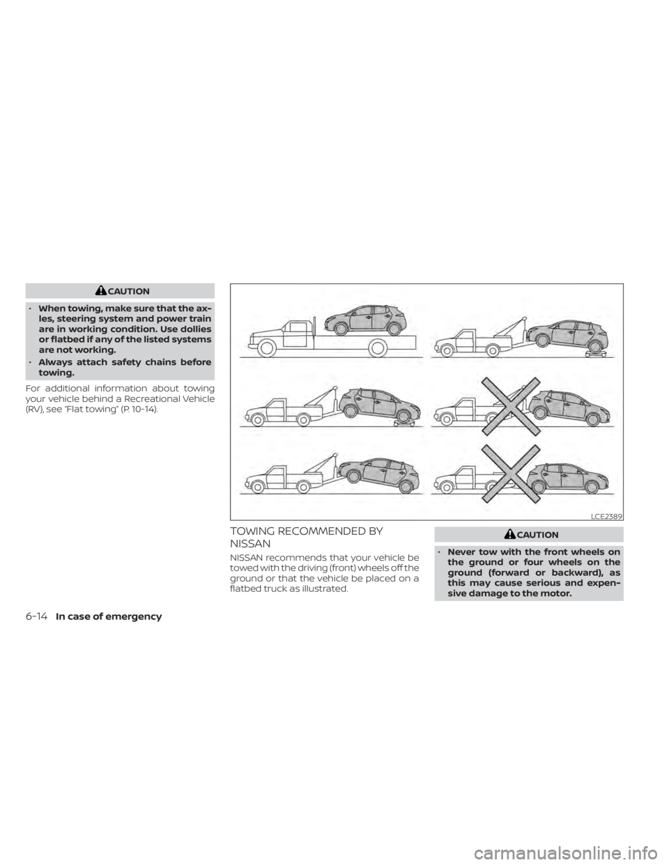 NISSAN LEAF 2021 Owner´s Manual CAUTION
• When towing, make sure that the ax-
les, steering system and power train
are in working condition. Use dollies
or flatbed if any of the listed systems
are not working.
• Always attach sa NISSAN LEAF 2021 Owner´s Manual CAUTION
• When towing, make sure that the ax-
les, steering system and power train
are in working condition. Use dollies
or flatbed if any of the listed systems
are not working.
• Always attach sa
