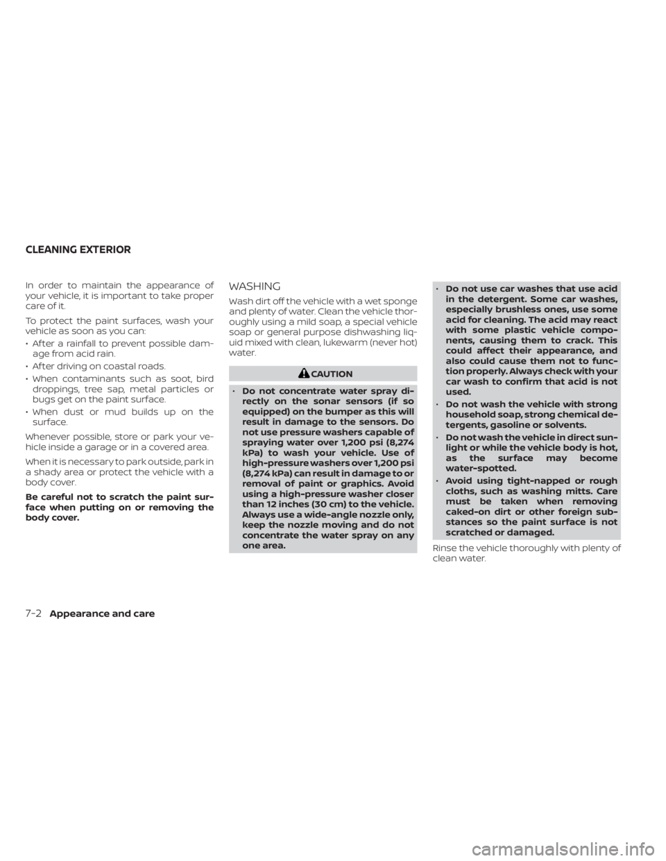 NISSAN LEAF 2021 Owner´s Manual In order to maintain the appearance of
your vehicle, it is important to take proper
care of it.
To protect the paint surfaces, wash your
vehicle as soon as you can:
• Af ter a rainfall to prevent po NISSAN LEAF 2021 Owner´s Manual In order to maintain the appearance of
your vehicle, it is important to take proper
care of it.
To protect the paint surfaces, wash your
vehicle as soon as you can:
• Af ter a rainfall to prevent po