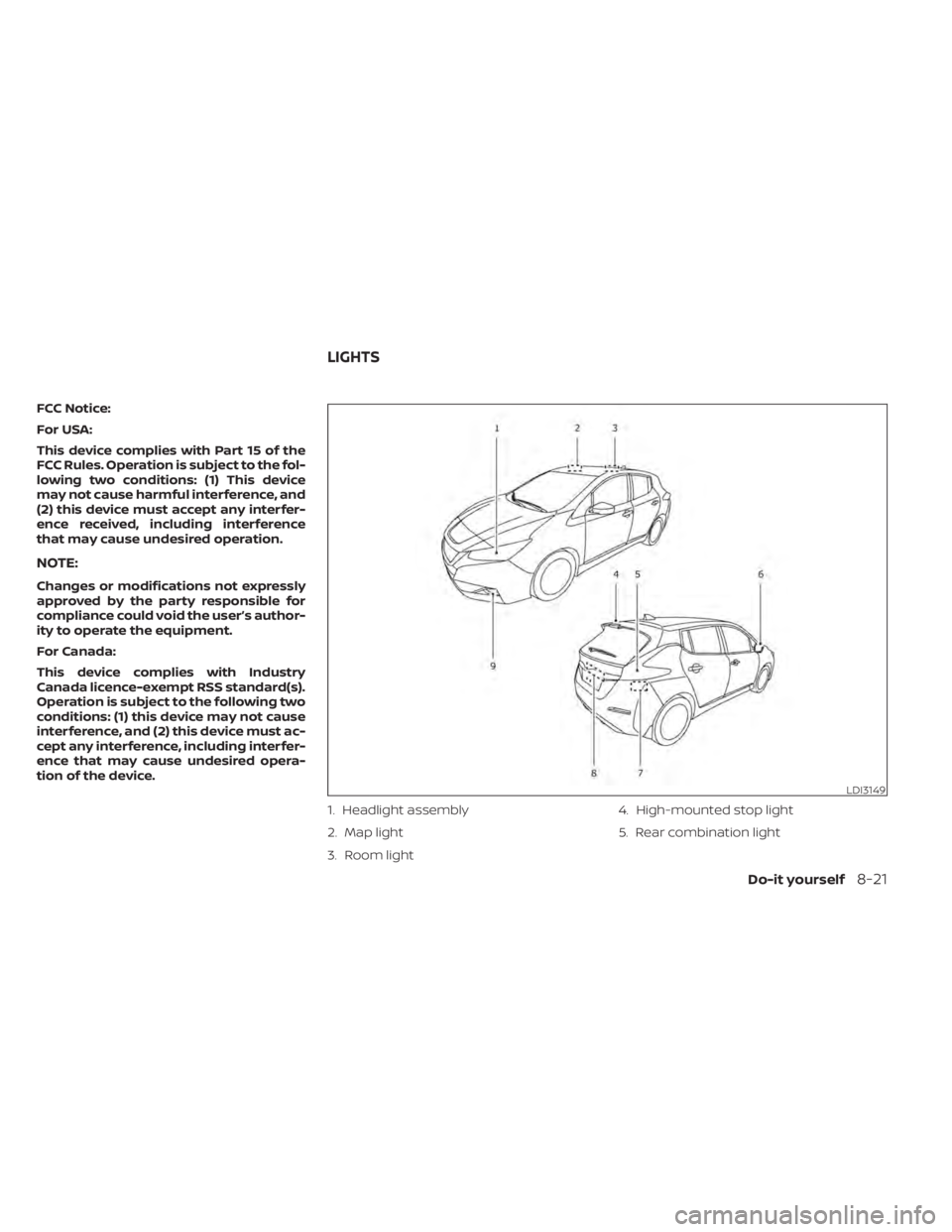 NISSAN LEAF 2021 Owner´s Manual FCC Notice:
For USA:
This device complies with Part 15 of the
FCC Rules. Operation is subject to the fol-
lowing two conditions: (1) This device
may not cause harmful interference, and
(2) this device NISSAN LEAF 2021 Owner´s Manual FCC Notice:
For USA:
This device complies with Part 15 of the
FCC Rules. Operation is subject to the fol-
lowing two conditions: (1) This device
may not cause harmful interference, and
(2) this device
