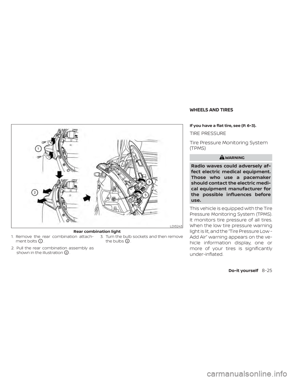 NISSAN LEAF 2021 Owner´s Manual 1. Remove the rear combination attach-ment bolts
O1.
2. Pull the rear combination assembly as shown in the illustration
O2. 3. Turn the bulb sockets and then remove
the bulbs
O3. If you have a flat ti NISSAN LEAF 2021 Owner´s Manual 1. Remove the rear combination attach-ment bolts
O1.
2. Pull the rear combination assembly as shown in the illustration
O2. 3. Turn the bulb sockets and then remove
the bulbs
O3. If you have a flat ti