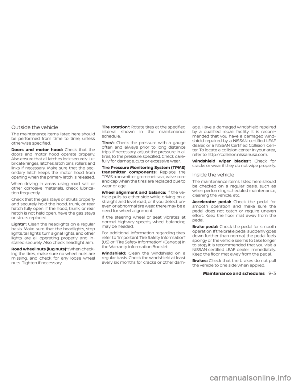 NISSAN LEAF 2021 Owner´s Manual Outside the vehicle
The maintenance items listed here should
be performed from time to time, unless
otherwise specified.
Doors and motor hood:
Check that the
doors and motor hood operate properly.
Als NISSAN LEAF 2021 Owner´s Manual Outside the vehicle
The maintenance items listed here should
be performed from time to time, unless
otherwise specified.
Doors and motor hood:
Check that the
doors and motor hood operate properly.
Als