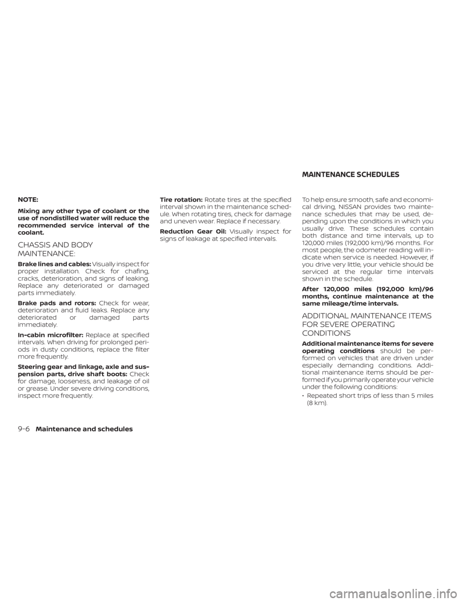 NISSAN LEAF 2021 Owner´s Manual NOTE:
Mixing any other type of coolant or the
use of nondistilled water will reduce the
recommended service interval of the
coolant.
CHASSIS AND BODY
MAINTENANCE:
Brake lines and cables:Visually inspe NISSAN LEAF 2021 Owner´s Manual NOTE:
Mixing any other type of coolant or the
use of nondistilled water will reduce the
recommended service interval of the
coolant.
CHASSIS AND BODY
MAINTENANCE:
Brake lines and cables:Visually inspe