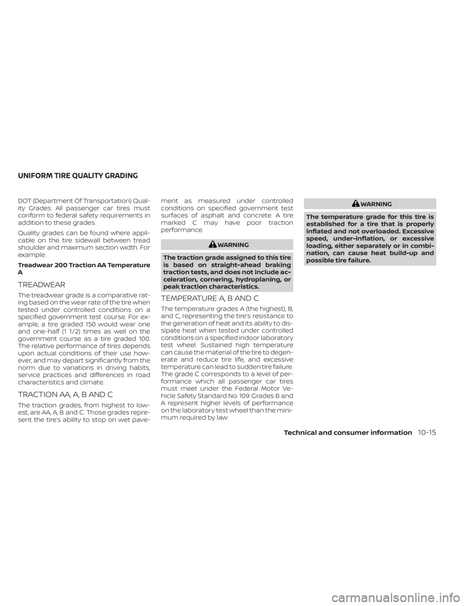 NISSAN LEAF 2021 Owner´s Manual DOT (Department Of Transportation) Qual-
ity Grades: All passenger car tires must
conform to federal safety requirements in
addition to these grades.
Quality grades can be found where appli-
cable on NISSAN LEAF 2021 Owner´s Manual DOT (Department Of Transportation) Qual-
ity Grades: All passenger car tires must
conform to federal safety requirements in
addition to these grades.
Quality grades can be found where appli-
cable on