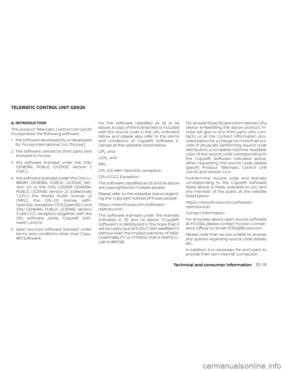 NISSAN LEAF 2021 Owner´s Manual A. INTRODUCTION
This product Telematic Control Unit Gen2K
incorporates the following sof tware:
1. the sof tware developed by, or developedfor, Ficosa International, S.A. (“Ficosa”),
2. the sof tw NISSAN LEAF 2021 Owner´s Manual A. INTRODUCTION
This product Telematic Control Unit Gen2K
incorporates the following sof tware:
1. the sof tware developed by, or developedfor, Ficosa International, S.A. (“Ficosa”),
2. the sof tw