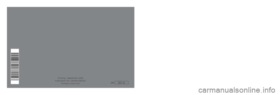 NISSAN LEAF 2021 Owner´s Manual 2021 LEAF
®
2021 NISSAN LEAF®ZE1-D
ZE1-D
Printing : September 2020
Publication No.: Printed in the U.S.A.
OM21EA 0ZE1U0‘20For your safety, read carefully and keep in this vehicle. OWNER’S MANUA NISSAN LEAF 2021 Owner´s Manual 2021 LEAF
®
2021 NISSAN LEAF®ZE1-D
ZE1-D
Printing : September 2020
Publication No.: Printed in the U.S.A.
OM21EA 0ZE1U0‘20For your safety, read carefully and keep in this vehicle. OWNER’S MANUA