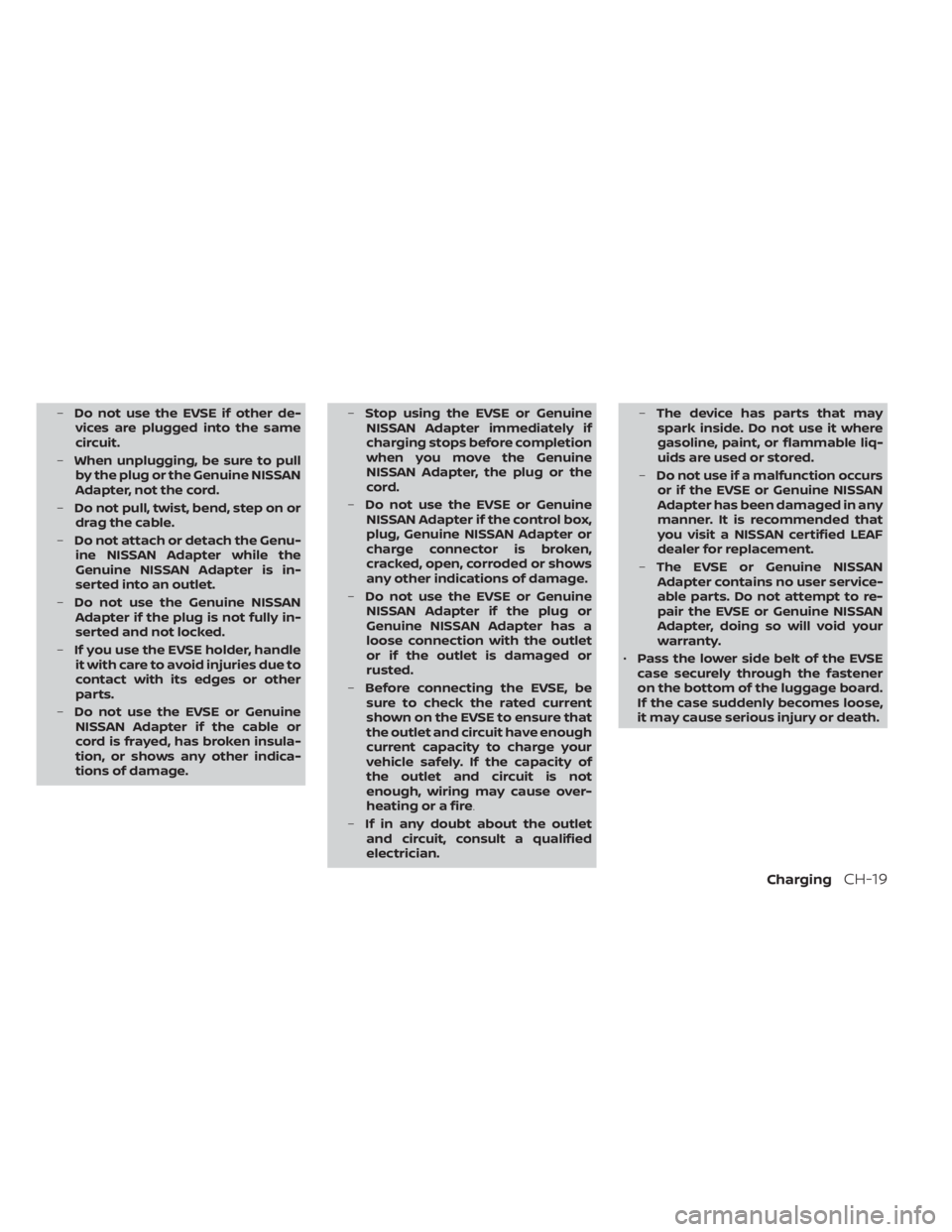 NISSAN LEAF 2021 Owner´s Manual –Do not use the EVSE if other de-
vices are plugged into the same
circuit.
– When unplugging, be sure to pull
by the plug or the Genuine NISSAN
Adapter, not the cord.
– Do not pull, twist, bend, NISSAN LEAF 2021 Owner´s Manual –Do not use the EVSE if other de-
vices are plugged into the same
circuit.
– When unplugging, be sure to pull
by the plug or the Genuine NISSAN
Adapter, not the cord.
– Do not pull, twist, bend,