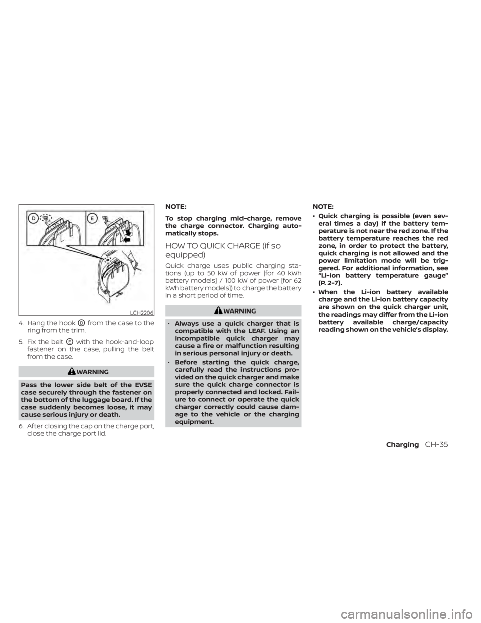 NISSAN LEAF 2021 Owner´s Manual 4. Hang the hookODfrom the case to the
ring from the trim.
5. Fix the belt
OEwith the hook-and-loop
fastener on the case, pulling the belt
from the case.
WARNING
Pass the lower side belt of the EVSE
c NISSAN LEAF 2021 Owner´s Manual 4. Hang the hookODfrom the case to the
ring from the trim.
5. Fix the belt
OEwith the hook-and-loop
fastener on the case, pulling the belt
from the case.
WARNING
Pass the lower side belt of the EVSE
c
