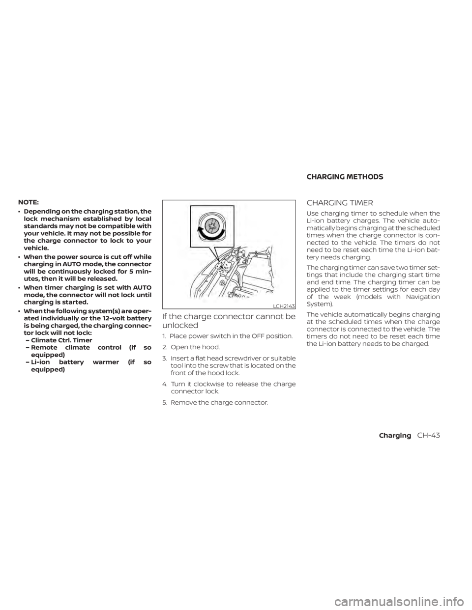 NISSAN LEAF 2021  Owner´s Manual NOTE:
• Depending on the charging station, thelock mechanism established by local
standards may not be compatible with
your vehicle. It may not be possible for
the charge connector to lock to your
v