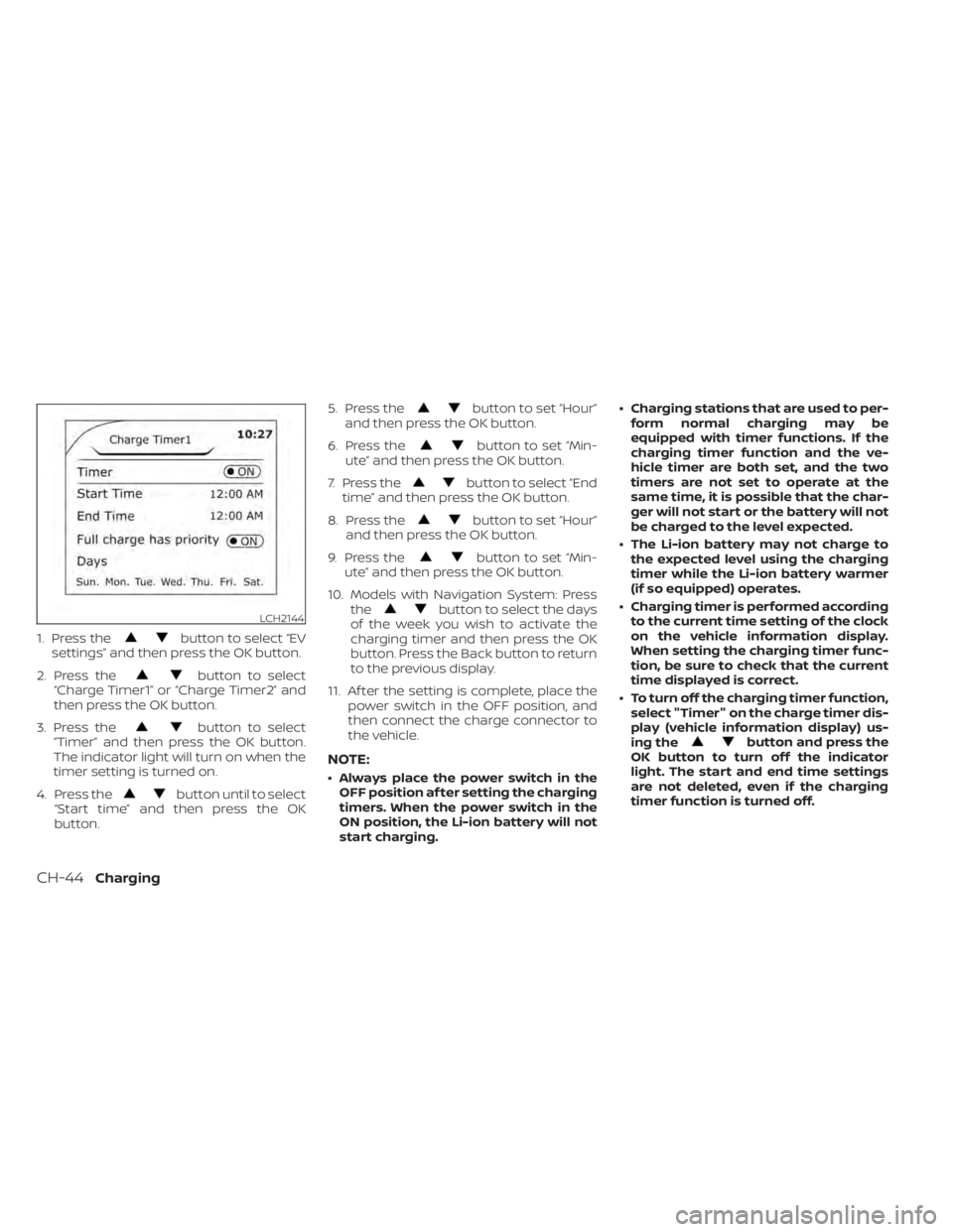 NISSAN LEAF 2021 Owner´s Manual 1. Press thebutton to select “EV
settings” and then press the OK button.
2. Press the
button to select
“Charge Timer1” or “Charge Timer2” and
then press the OK button.
3. Press the
button NISSAN LEAF 2021 Owner´s Manual 1. Press thebutton to select “EV
settings” and then press the OK button.
2. Press the
button to select
“Charge Timer1” or “Charge Timer2” and
then press the OK button.
3. Press the
button