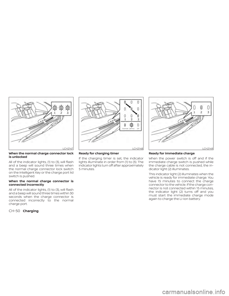 NISSAN LEAF 2021 Owner´s Manual When the normal charge connector lock
is unlocked
All of the indicator lights, (1) to (3), will flash
and a beep will sound three times when
the normal charge connector lock switch
on the Intelligent NISSAN LEAF 2021 Owner´s Manual When the normal charge connector lock
is unlocked
All of the indicator lights, (1) to (3), will flash
and a beep will sound three times when
the normal charge connector lock switch
on the Intelligent