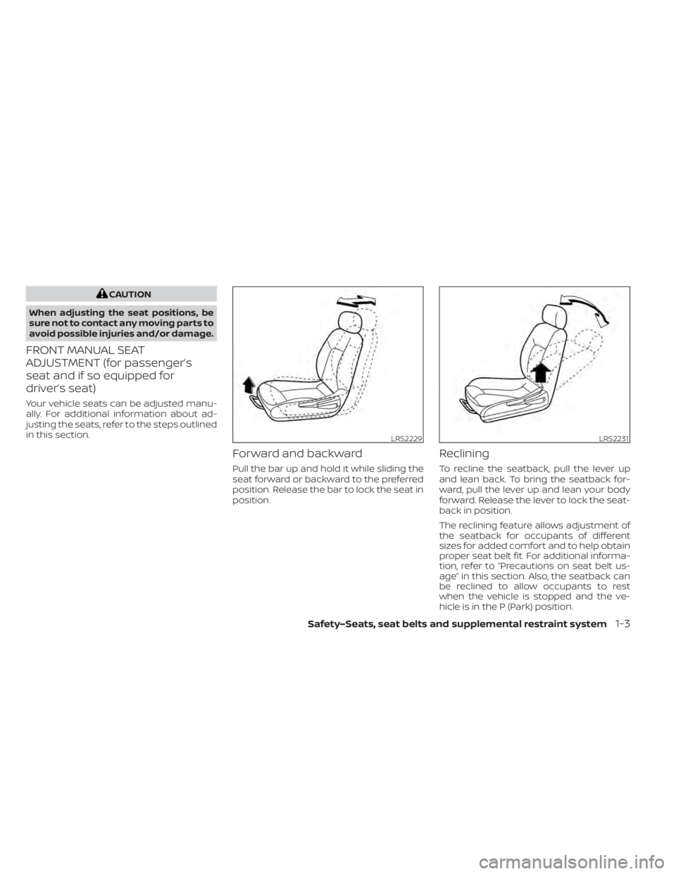 NISSAN LEAF 2020  Owner´s Manual CAUTION
When adjusting the seat positions, be
sure not to contact any moving parts to
avoid possible injuries and/or damage.
FRONT MANUAL SEAT
ADJUSTMENT (for passenger’s
seat and if so equipped for