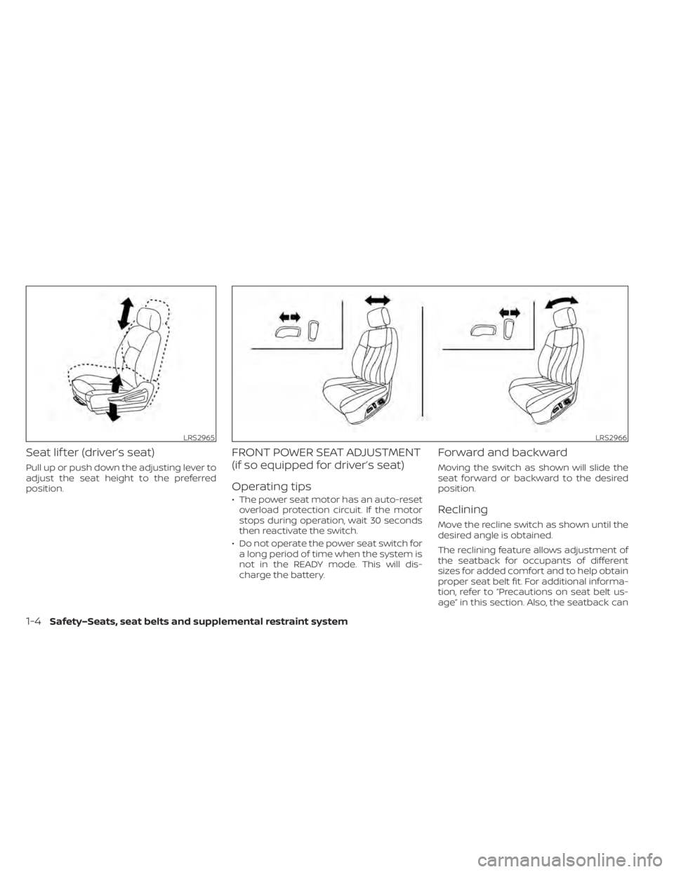 NISSAN LEAF 2020 Owner´s Manual Seat lif ter (driver’s seat)
Pull up or push down the adjusting lever to
adjust the seat height to the preferred
position.
FRONT POWER SEAT ADJUSTMENT
(if so equipped for driver’s seat)
Operating NISSAN LEAF 2020 Owner´s Manual Seat lif ter (driver’s seat)
Pull up or push down the adjusting lever to
adjust the seat height to the preferred
position.
FRONT POWER SEAT ADJUSTMENT
(if so equipped for driver’s seat)
Operating