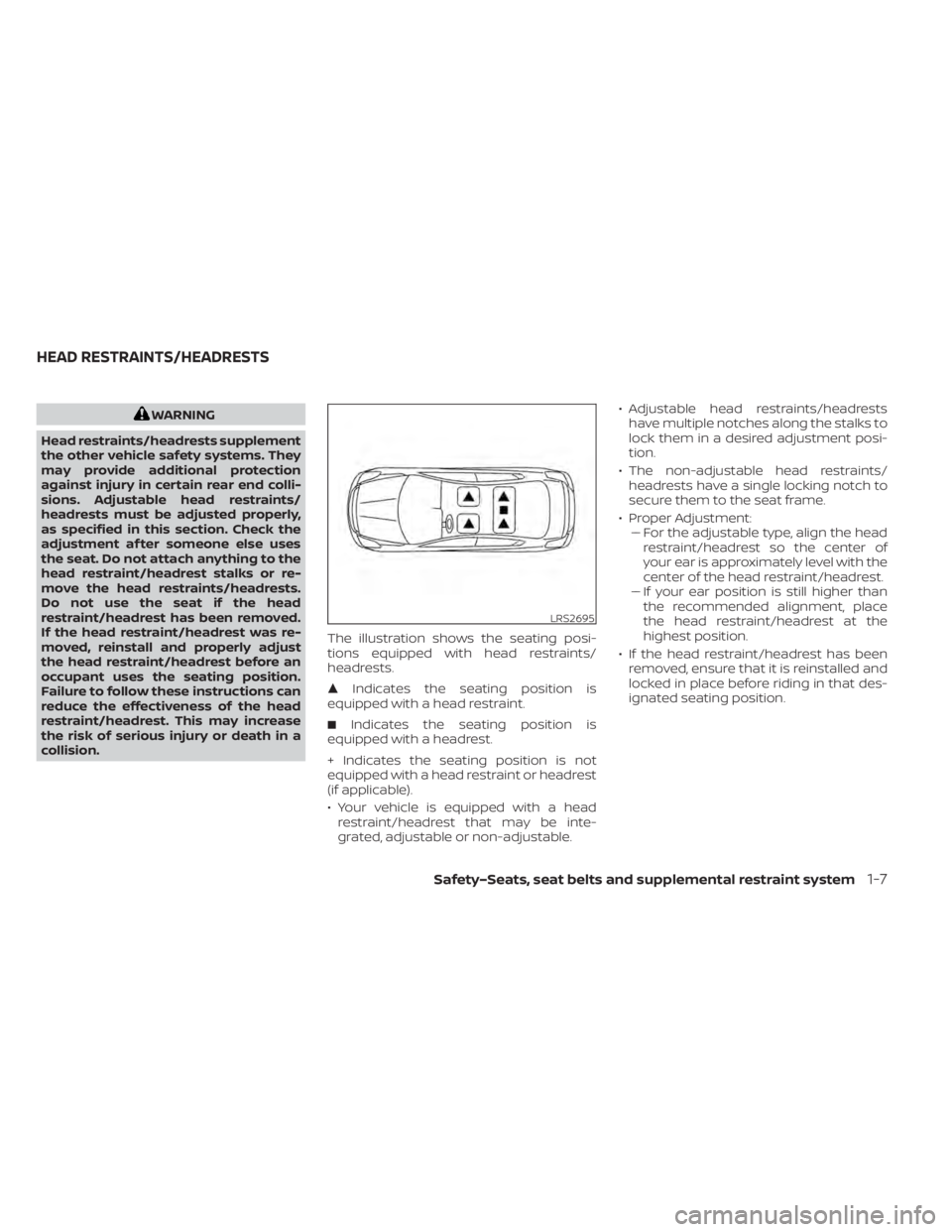 NISSAN LEAF 2020 Owner´s Manual WARNING
Head restraints/headrests supplement
the other vehicle safety systems. They
may provide additional protection
against injury in certain rear end colli-
sions. Adjustable head restraints/
headr NISSAN LEAF 2020 Owner´s Manual WARNING
Head restraints/headrests supplement
the other vehicle safety systems. They
may provide additional protection
against injury in certain rear end colli-
sions. Adjustable head restraints/
headr