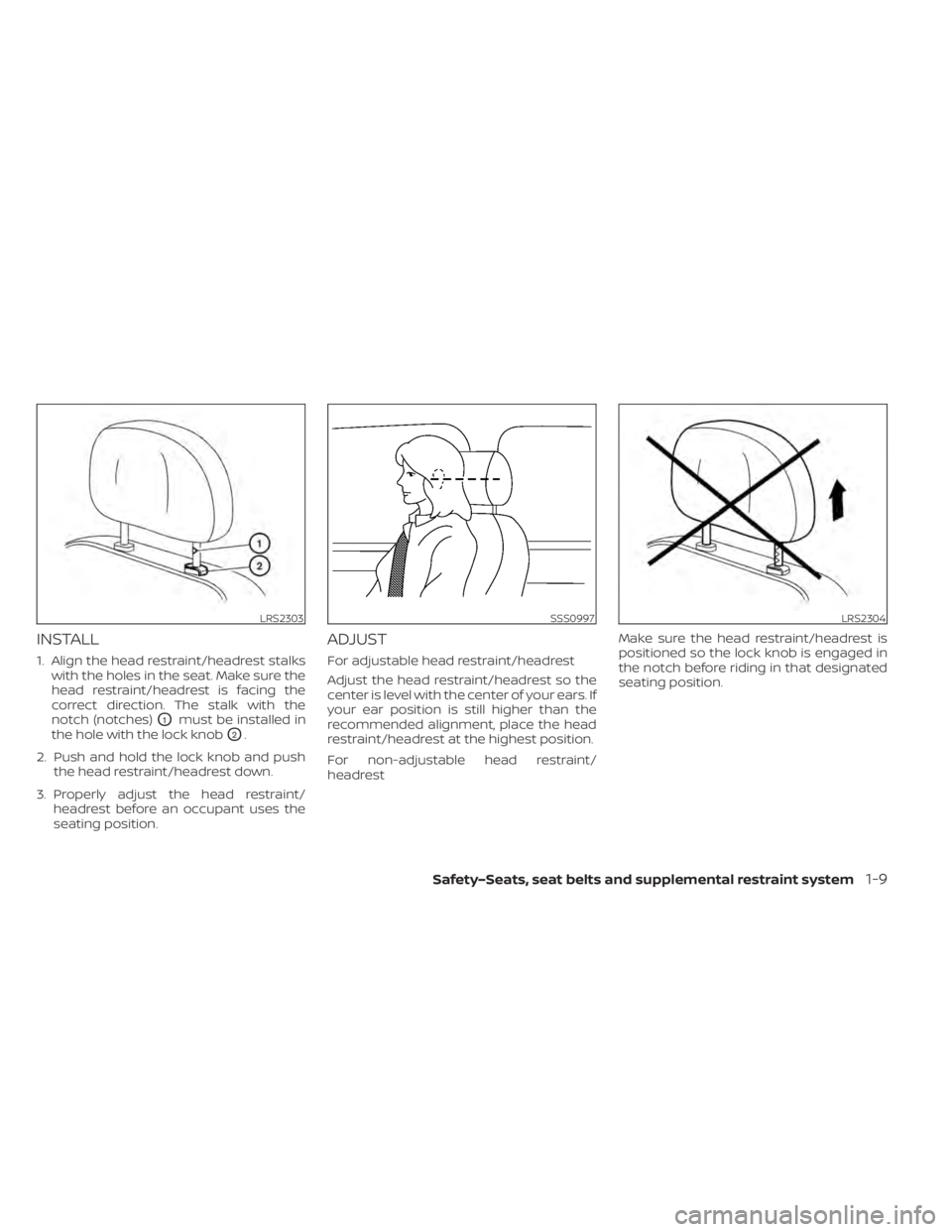 NISSAN LEAF 2020 Owner´s Manual INSTALL
1. Align the head restraint/headrest stalkswith the holes in the seat. Make sure the
head restraint/headrest is facing the
correct direction. The stalk with the
notch (notches)
O1must be insta NISSAN LEAF 2020 Owner´s Manual INSTALL
1. Align the head restraint/headrest stalkswith the holes in the seat. Make sure the
head restraint/headrest is facing the
correct direction. The stalk with the
notch (notches)
O1must be insta