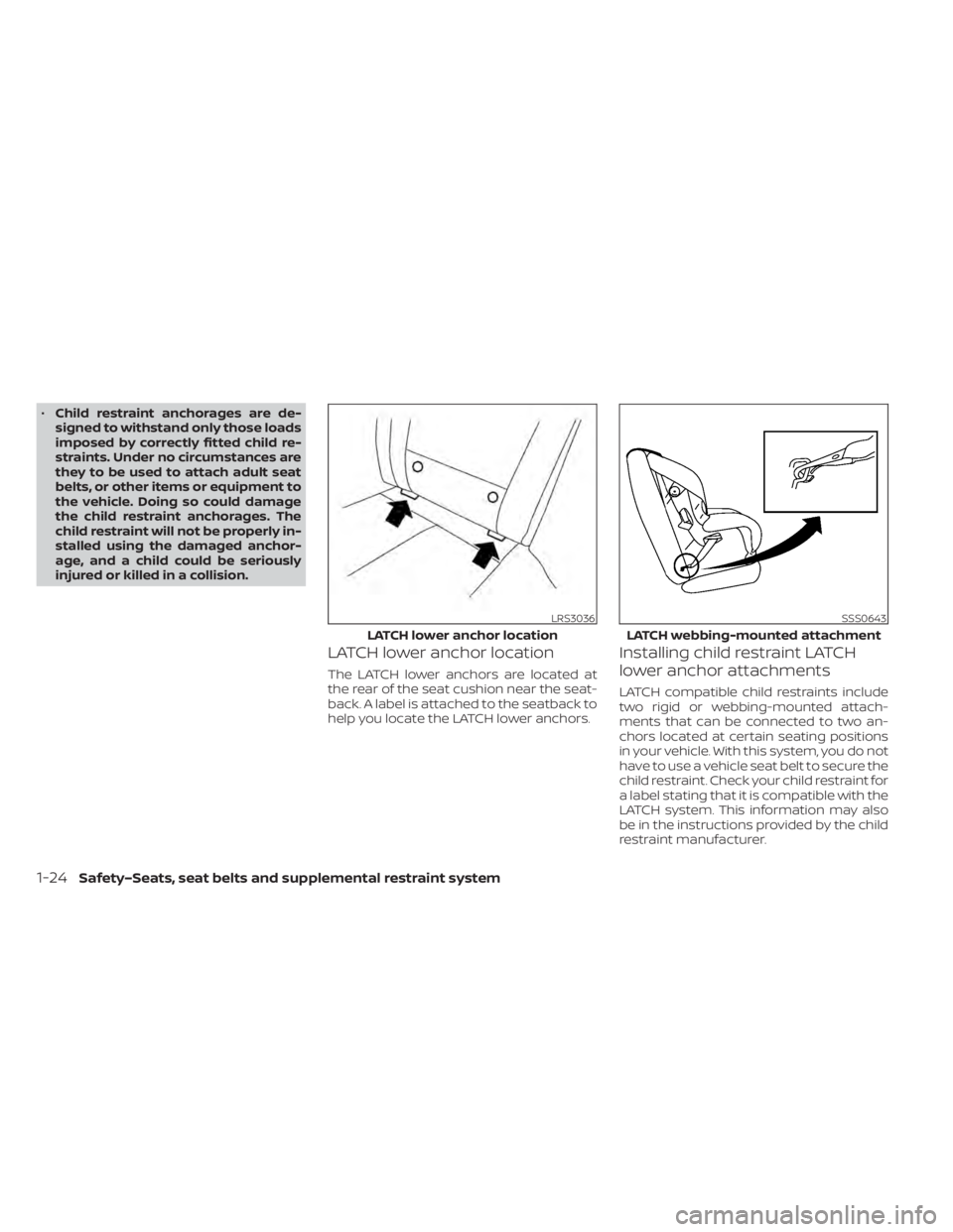 NISSAN LEAF 2020 Owner´s Manual •Child restraint anchorages are de-
signed to withstand only those loads
imposed by correctly fitted child re-
straints. Under no circumstances are
they to be used to attach adult seat
belts, or oth NISSAN LEAF 2020 Owner´s Manual •Child restraint anchorages are de-
signed to withstand only those loads
imposed by correctly fitted child re-
straints. Under no circumstances are
they to be used to attach adult seat
belts, or oth