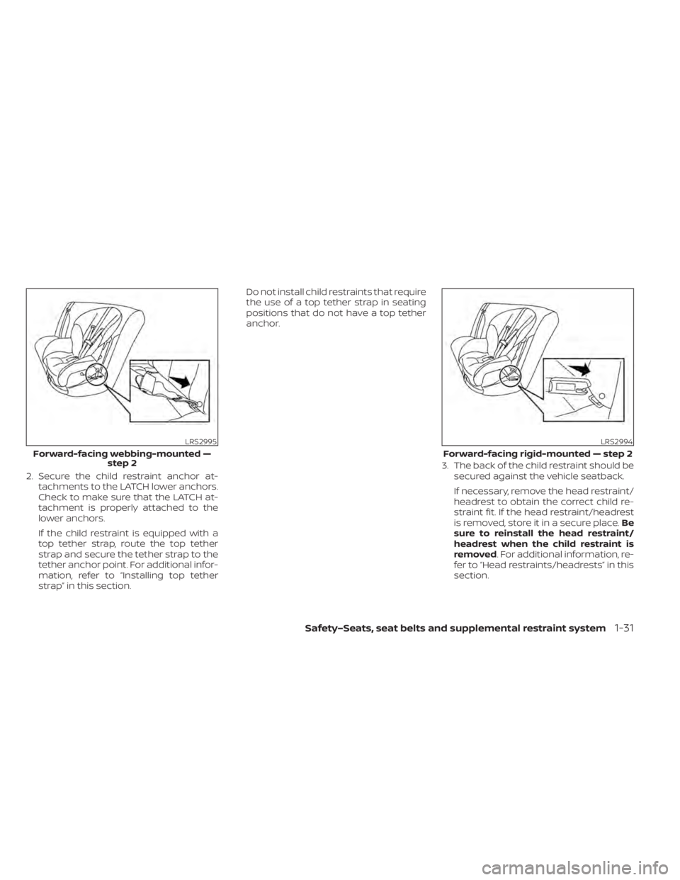 NISSAN LEAF 2020 Owner´s Manual 2. Secure the child restraint anchor at-tachments to the LATCH lower anchors.
Check to make sure that the LATCH at-
tachment is properly attached to the
lower anchors.
If the child restraint is equipp NISSAN LEAF 2020 Owner´s Manual 2. Secure the child restraint anchor at-tachments to the LATCH lower anchors.
Check to make sure that the LATCH at-
tachment is properly attached to the
lower anchors.
If the child restraint is equipp