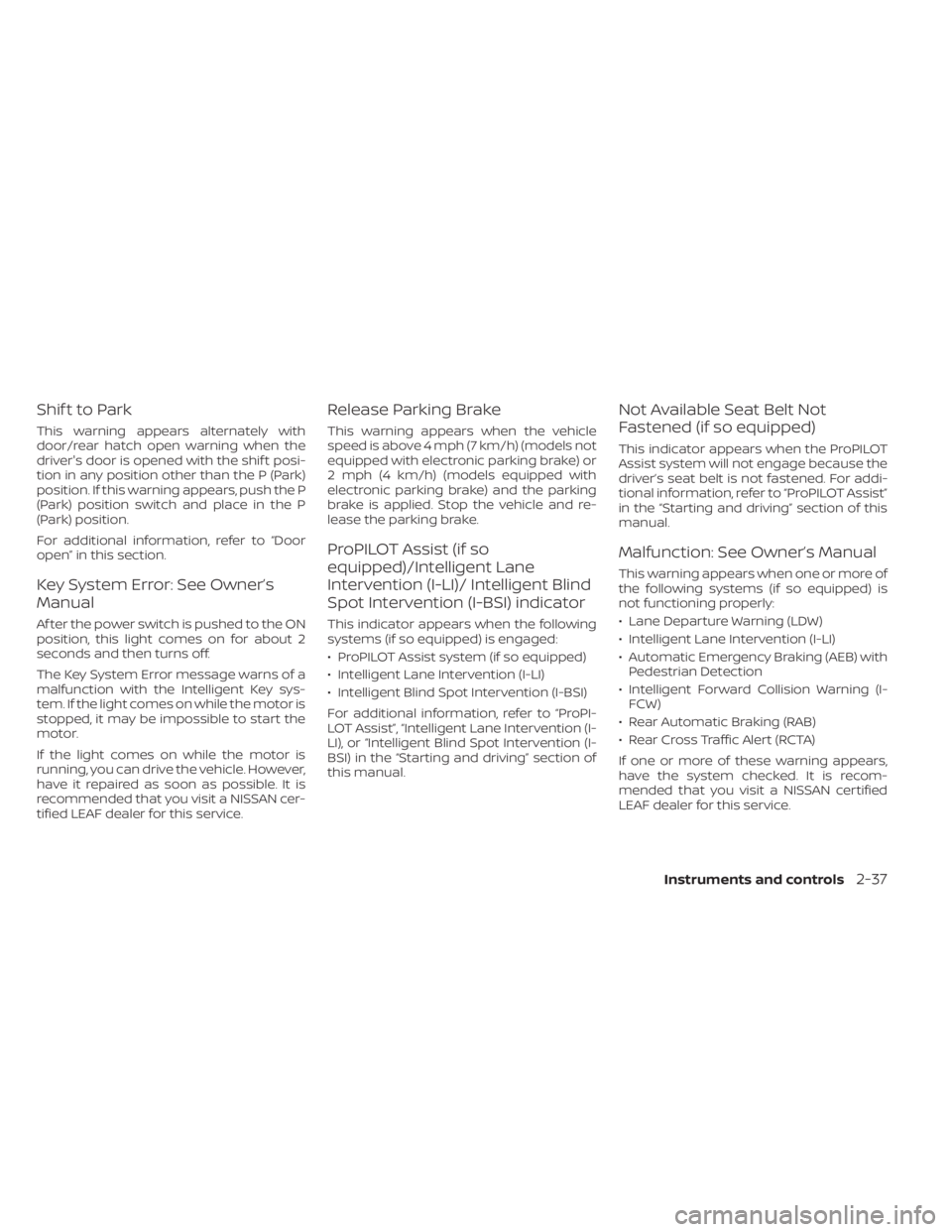 NISSAN LEAF 2020 Owner´s Manual Shif t to Park
This warning appears alternately with
door/rear hatch open warning when the
driver's door is opened with the shif t posi-
tion in any position other than the P (Park)
position. If t NISSAN LEAF 2020 Owner´s Manual Shif t to Park
This warning appears alternately with
door/rear hatch open warning when the
driver's door is opened with the shif t posi-
tion in any position other than the P (Park)
position. If t