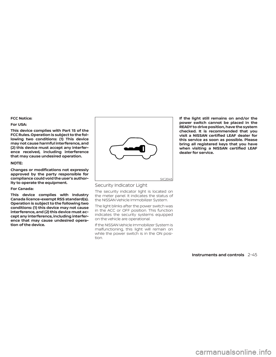 NISSAN LEAF 2020  Owner´s Manual FCC Notice:
For USA:
This device complies with Part 15 of the
FCC Rules. Operation is subject to the fol-
lowing two conditions: (1) This device
may not cause harmful interference, and
(2) this device