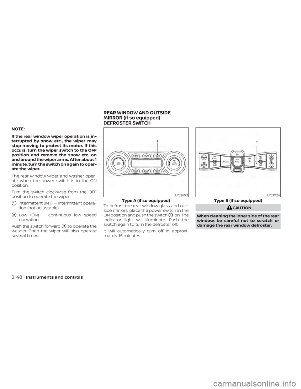 NISSAN LEAF 2020  Owner´s Manual NOTE:
If the rear window wiper operation is in-
terrupted by snow etc., the wiper may
stop moving to protect its motor. If this
occurs, turn the wiper switch to the OFF
position and remove the snow et