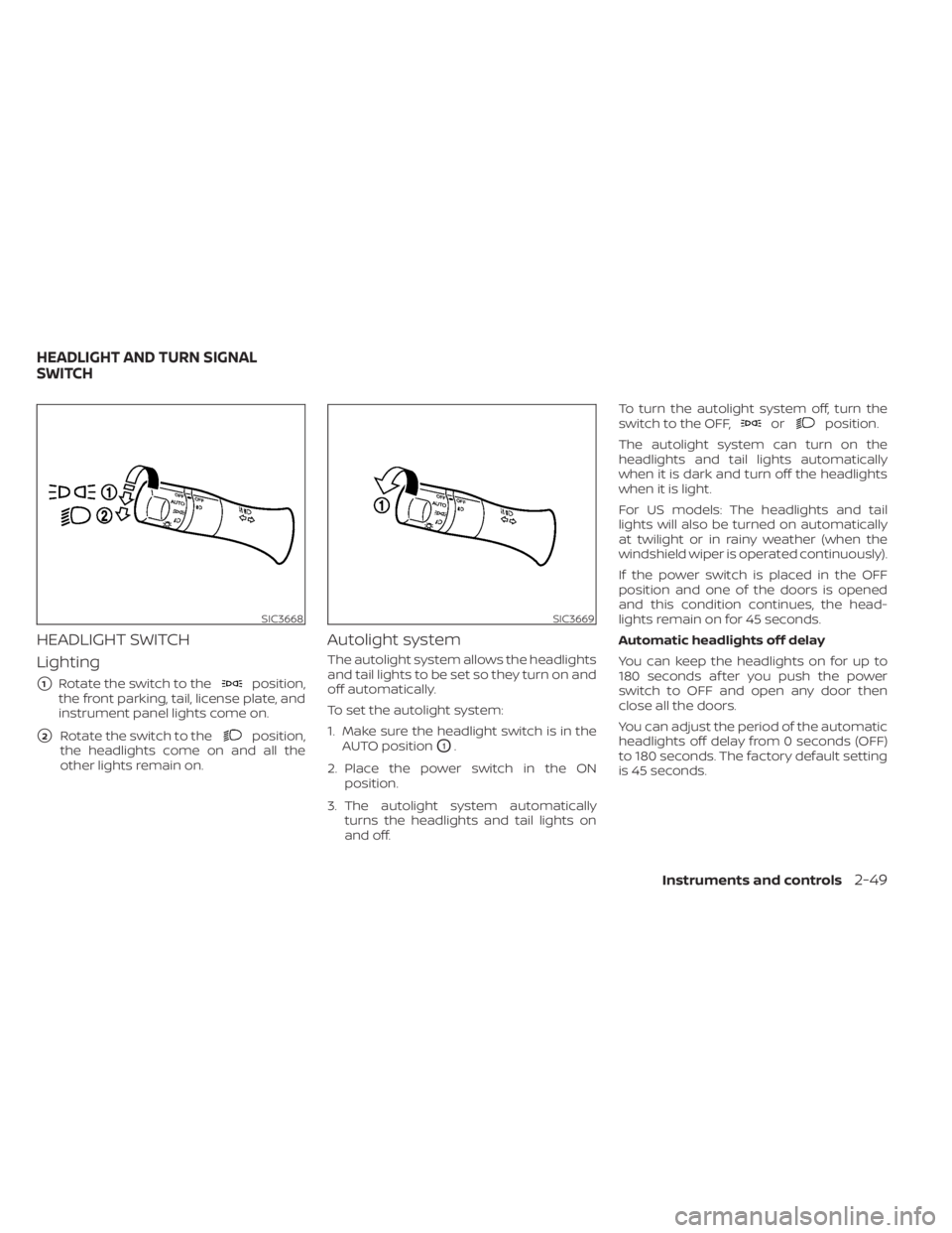 NISSAN LEAF 2020  Owner´s Manual HEADLIGHT SWITCH
Lighting
1Rotate the switch to theposition,
the front parking, tail, license plate, and
instrument panel lights come on.
2Rotate the switch to theposition,
the headlights come on an