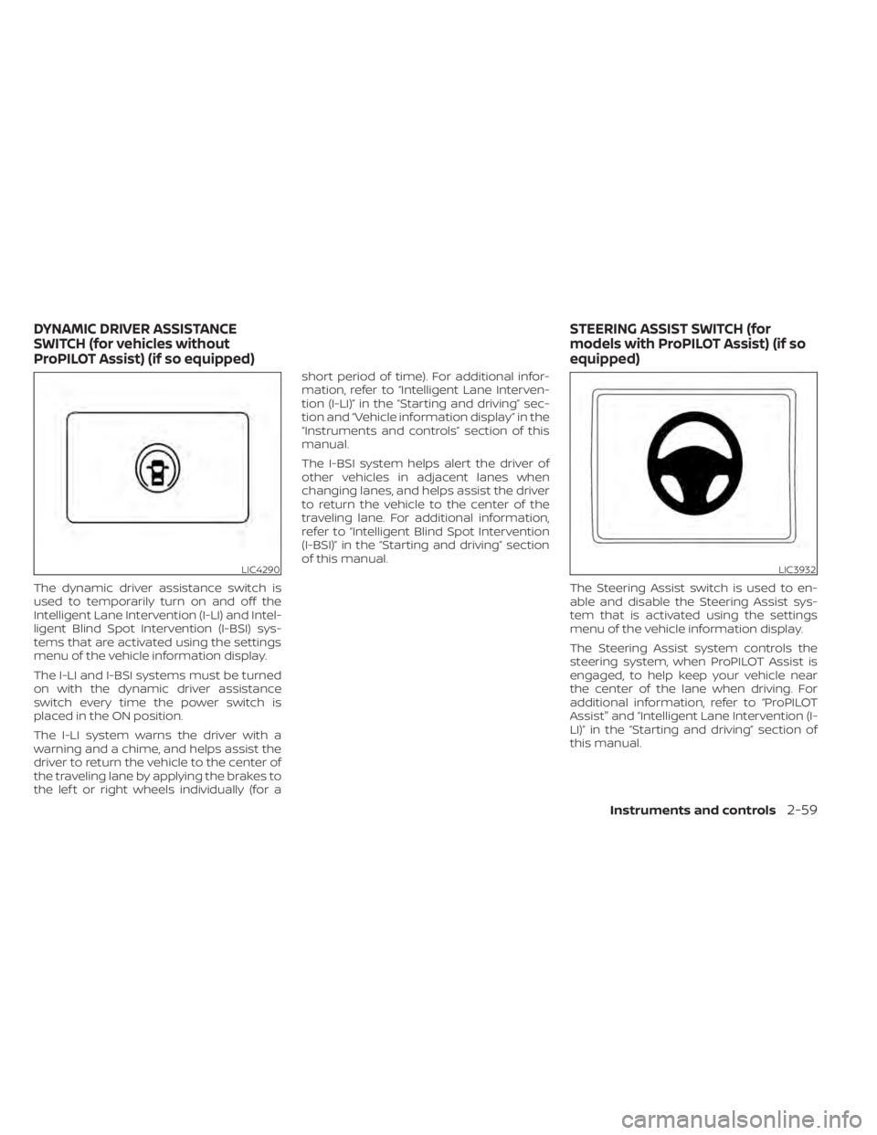 NISSAN LEAF 2020  Owner´s Manual The dynamic driver assistance switch is
used to temporarily turn on and off the
Intelligent Lane Intervention (I-LI) and Intel-
ligent Blind Spot Intervention (I-BSI) sys-
tems that are activated usin
