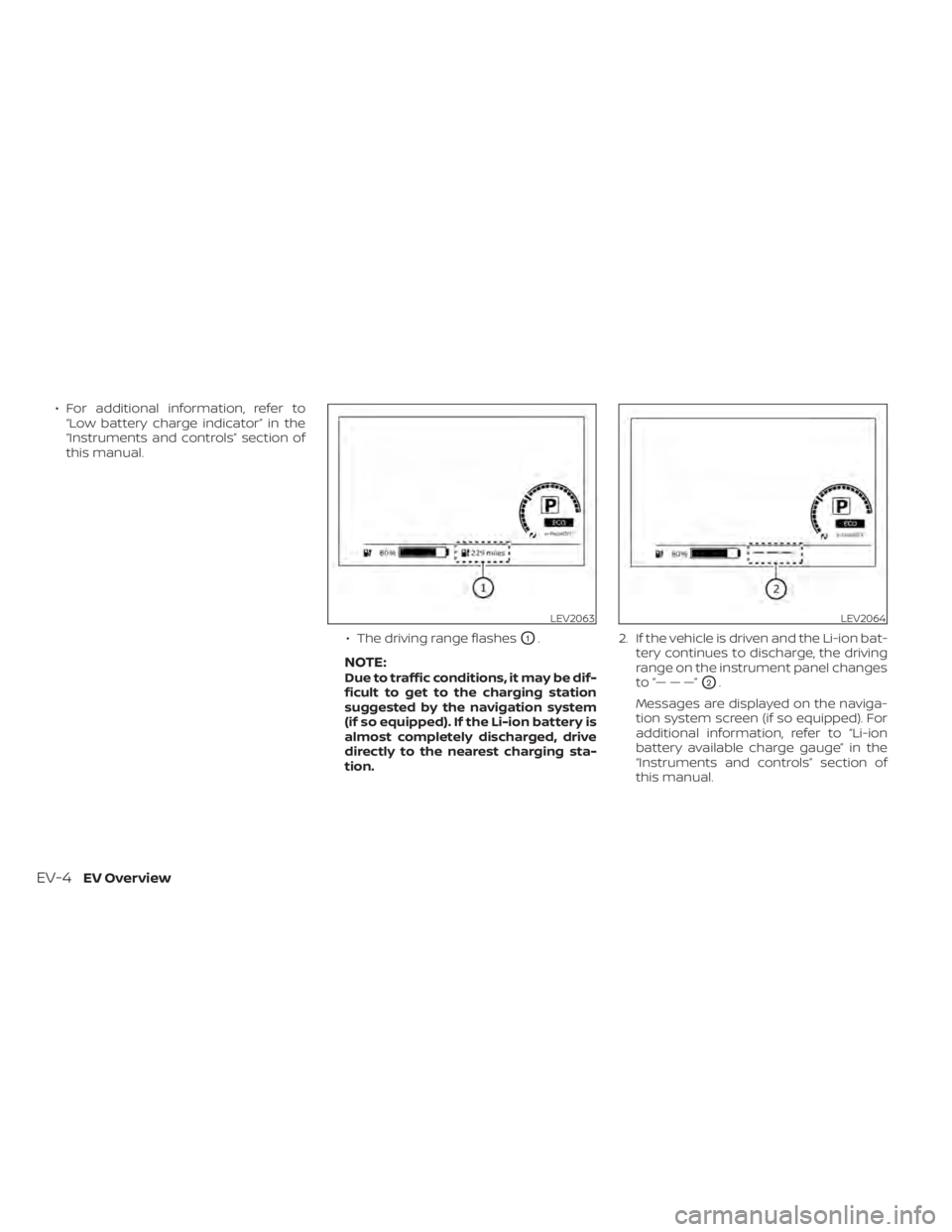 NISSAN LEAF 2020 Owner´s Manual • For additional information, refer to“Low battery charge indicator” in the
“Instruments and controls” section of
this manual.
• The driving range flashes
O1.
NOTE:Due to traffic condition NISSAN LEAF 2020 Owner´s Manual • For additional information, refer to“Low battery charge indicator” in the
“Instruments and controls” section of
this manual.
• The driving range flashes
O1.
NOTE:Due to traffic condition