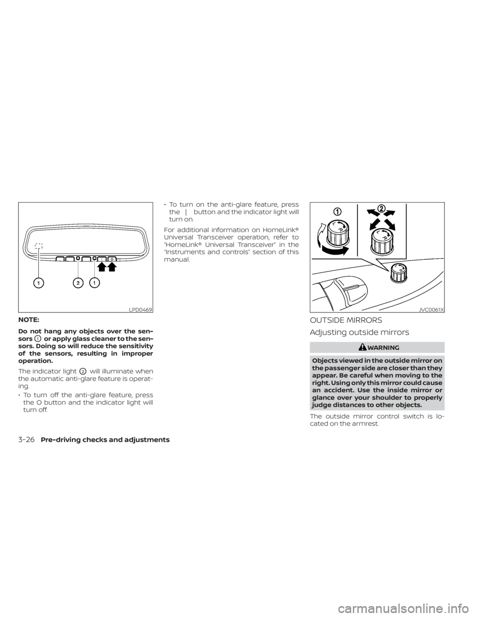 NISSAN LEAF 2020  Owner´s Manual NOTE:
Do not hang any objects over the sen-
sors
O1or apply glass cleaner to the sen-
sors. Doing so will reduce the sensitivity
of the sensors, resulting in improper
operation.
The indicator light
O2