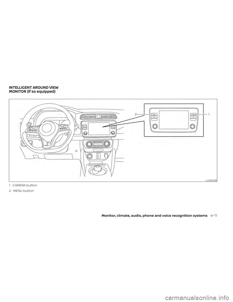 NISSAN LEAF 2020 Owner´s Manual LHA5348
1. CAMERA button
2. MENU button
INTELLIGENT AROUND VIEW
MONITOR (if so equipped)
Monitor, climate, audio, phone and voice recognition systems4-11 NISSAN LEAF 2020 Owner´s Manual LHA5348
1. CAMERA button
2. MENU button
INTELLIGENT AROUND VIEW
MONITOR (if so equipped)
Monitor, climate, audio, phone and voice recognition systems4-11