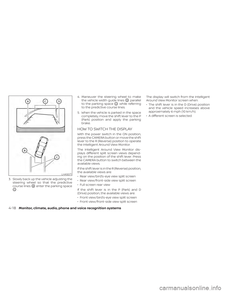 NISSAN LEAF 2020 Owner´s Manual 3. Slowly back up the vehicle adjusting thesteering wheel so that the predictive
course lines
OBenter the parking space
OC. 4. Maneuver the steering wheel to make
the vehicle width guide lines
ODparal NISSAN LEAF 2020 Owner´s Manual 3. Slowly back up the vehicle adjusting thesteering wheel so that the predictive
course lines
OBenter the parking space
OC. 4. Maneuver the steering wheel to make
the vehicle width guide lines
ODparal