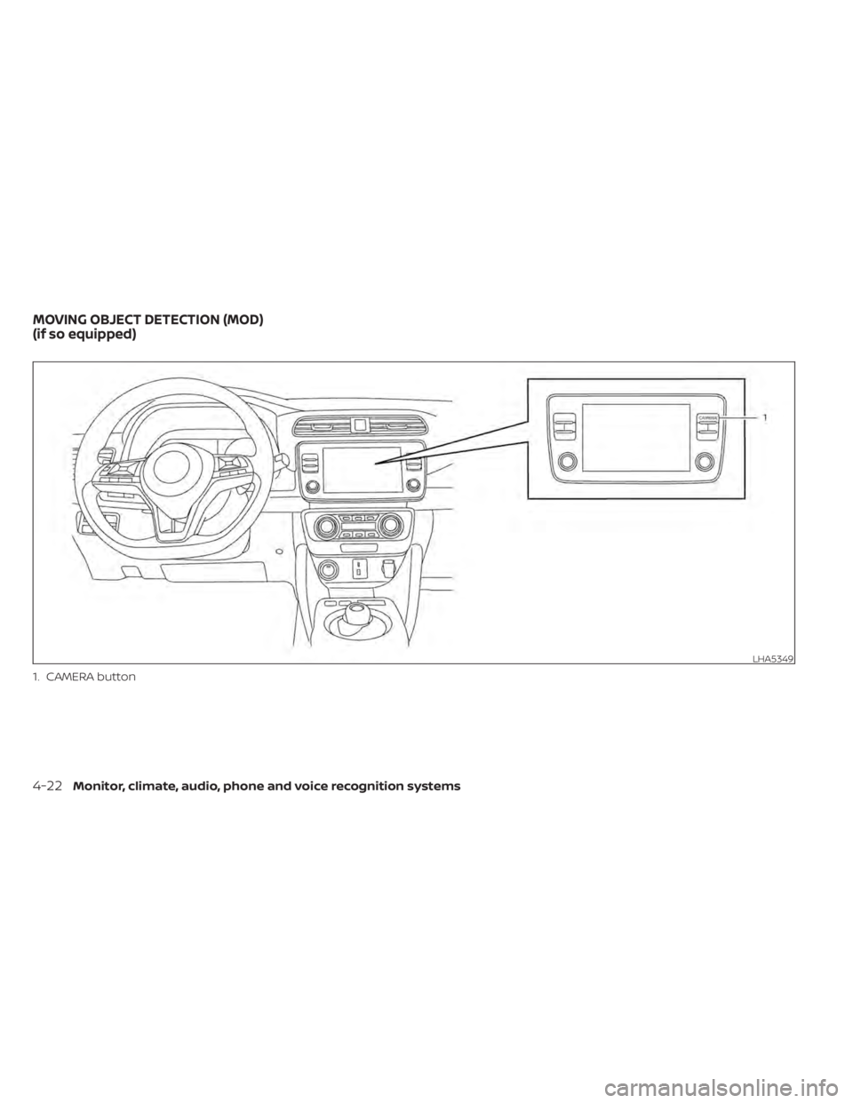 NISSAN LEAF 2020 Owner´s Manual LHA5349
1. CAMERA button
MOVING OBJECT DETECTION (MOD)
(if so equipped)
4-22Monitor, climate, audio, phone and voice recognition systems NISSAN LEAF 2020 Owner´s Manual LHA5349
1. CAMERA button
MOVING OBJECT DETECTION (MOD)
(if so equipped)
4-22Monitor, climate, audio, phone and voice recognition systems