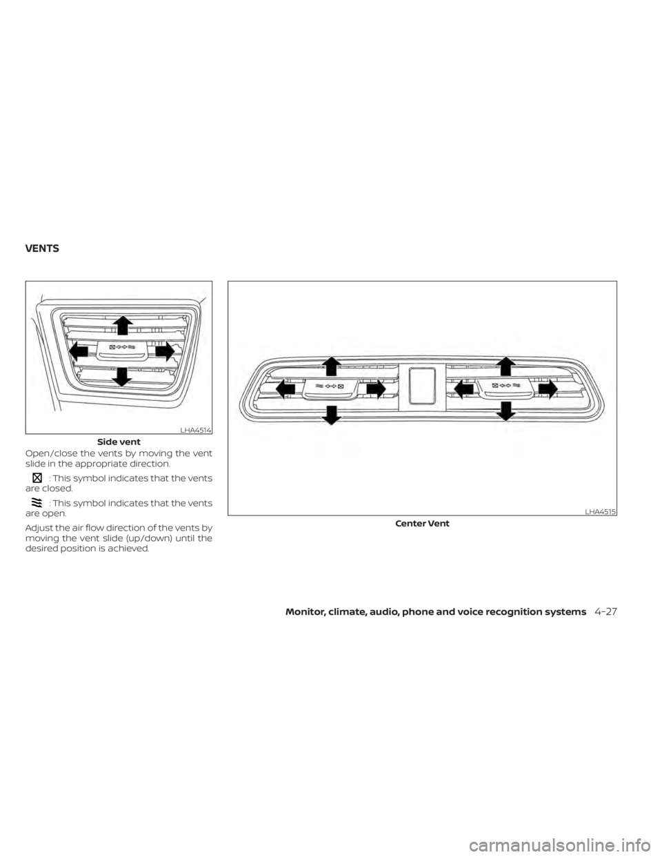 NISSAN LEAF 2020 Owner´s Manual Open/close the vents by moving the vent
slide in the appropriate direction.
: This symbol indicates that the vents
are closed.
: This symbol indicates that the vents
are open.
Adjust the air flow dire NISSAN LEAF 2020 Owner´s Manual Open/close the vents by moving the vent
slide in the appropriate direction.
: This symbol indicates that the vents
are closed.
: This symbol indicates that the vents
are open.
Adjust the air flow dire