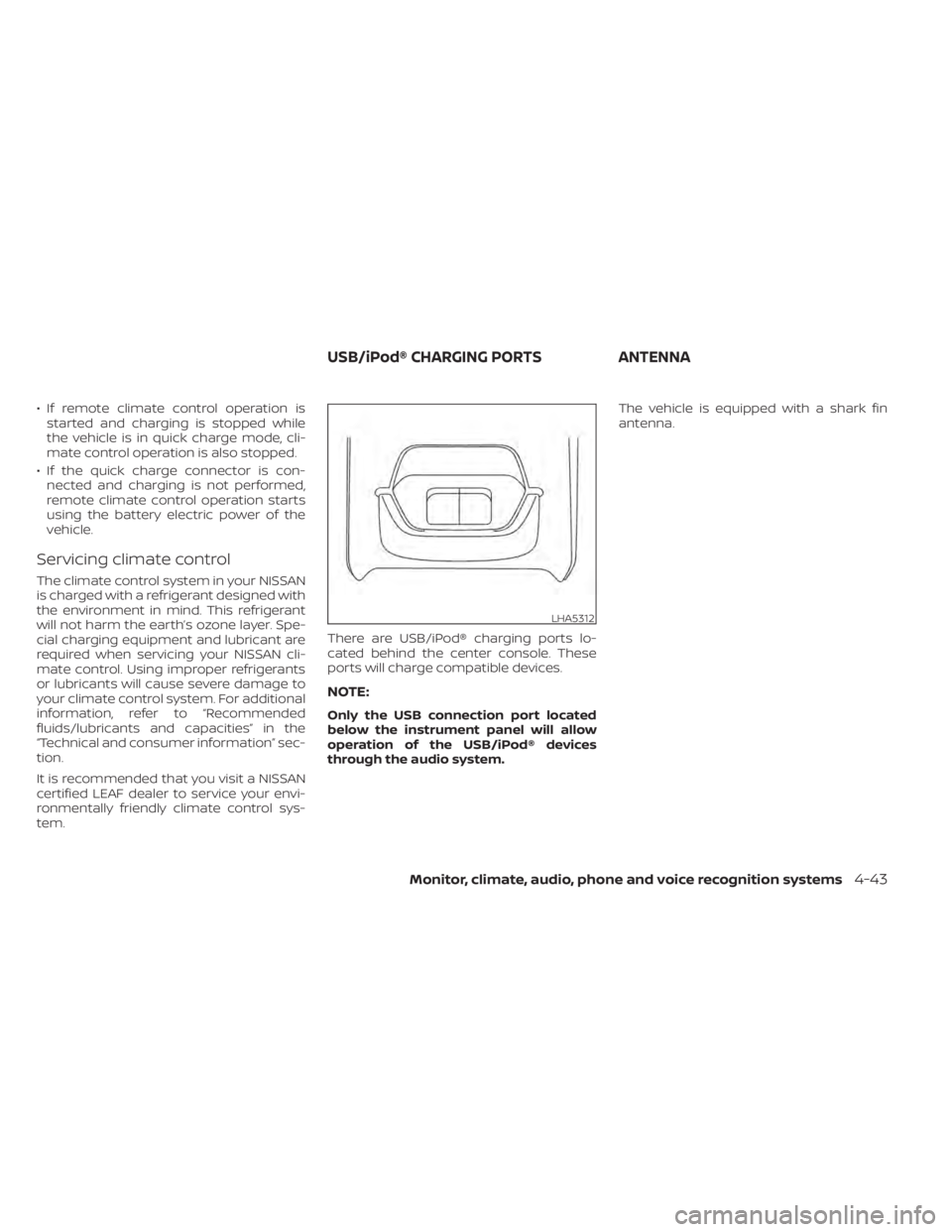 NISSAN LEAF 2020  Owner´s Manual • If remote climate control operation isstarted and charging is stopped while
the vehicle is in quick charge mode, cli-
mate control operation is also stopped.
• If the quick charge connector is c