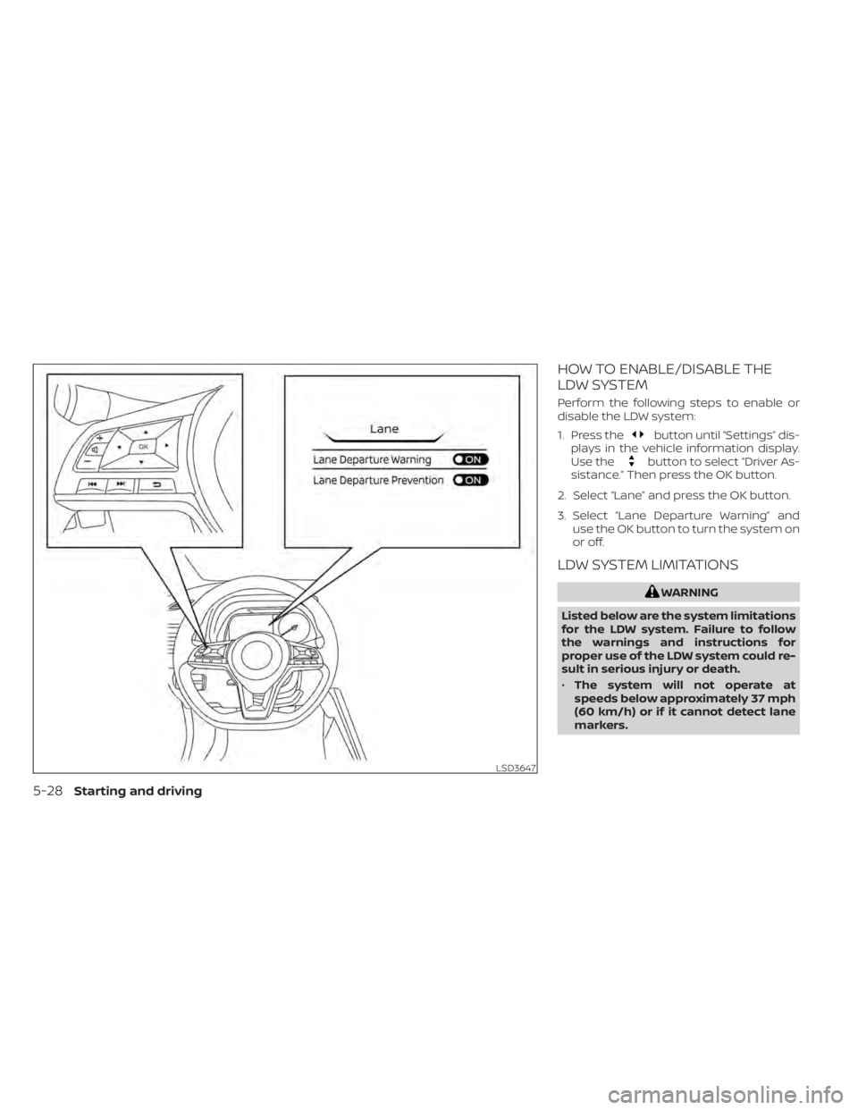 NISSAN LEAF 2020 Owner´s Manual HOW TO ENABLE/DISABLE THE
LDW SYSTEM
Perform the following steps to enable or
disable the LDW system:
1. Press the
button until “Settings” dis-
plays in the vehicle information display.
Use the
bu NISSAN LEAF 2020 Owner´s Manual HOW TO ENABLE/DISABLE THE
LDW SYSTEM
Perform the following steps to enable or
disable the LDW system:
1. Press the
button until “Settings” dis-
plays in the vehicle information display.
Use the
bu