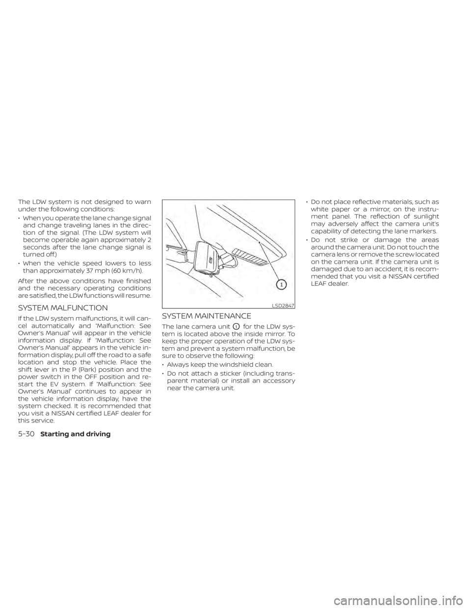 NISSAN LEAF 2020 Owner´s Manual The LDW system is not designed to warn
under the following conditions:
• When you operate the lane change signaland change traveling lanes in the direc-
tion of the signal. (The LDW system will
beco NISSAN LEAF 2020 Owner´s Manual The LDW system is not designed to warn
under the following conditions:
• When you operate the lane change signaland change traveling lanes in the direc-
tion of the signal. (The LDW system will
beco